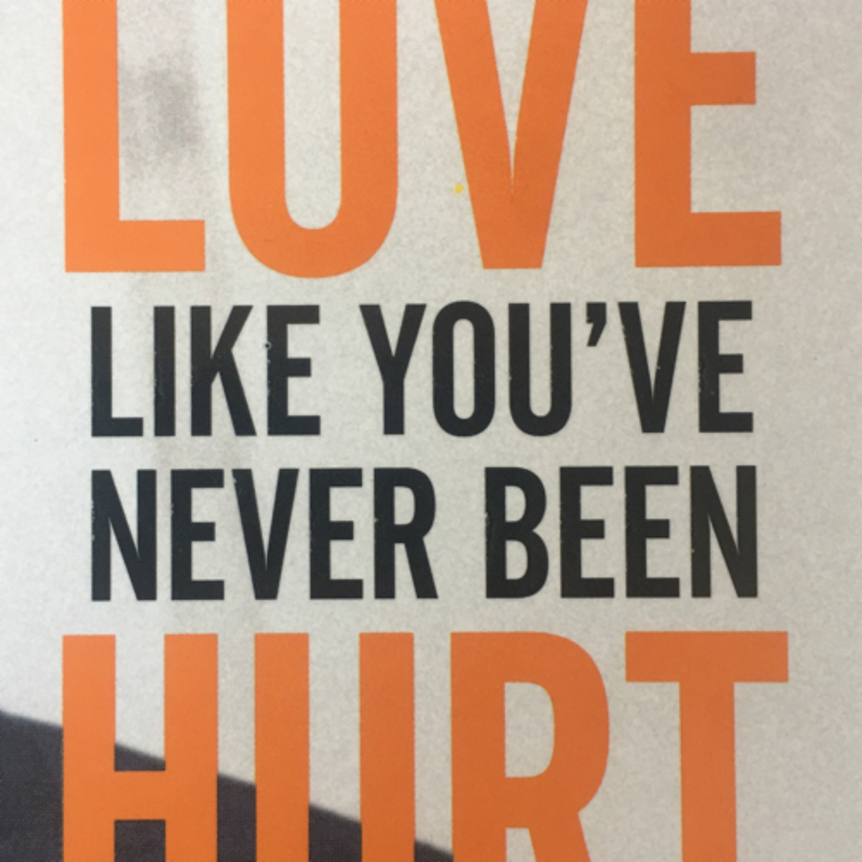 Love like you’ve never been hurt