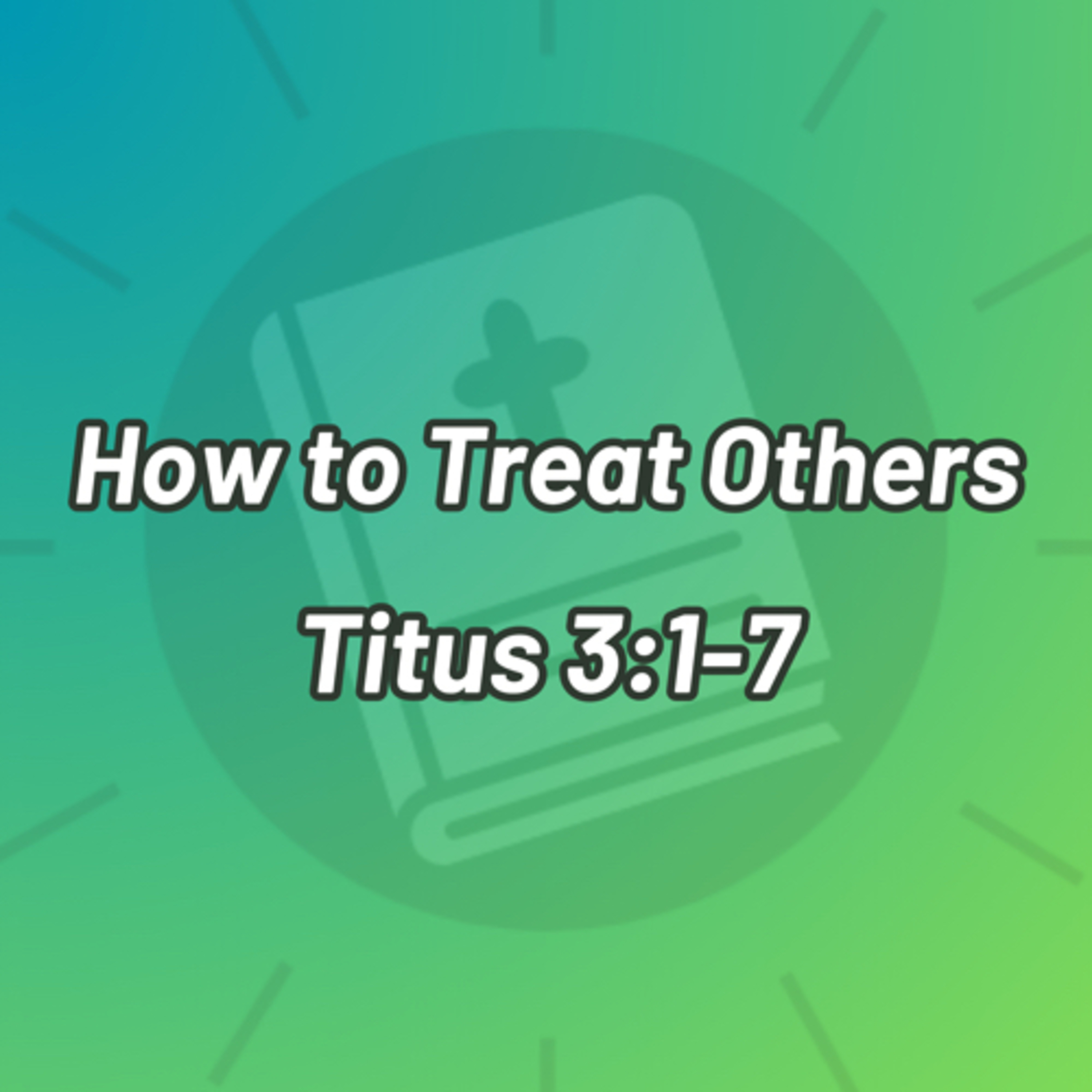 **Series Break** How to Treat Others: Titus 3:1-7 episode artwork