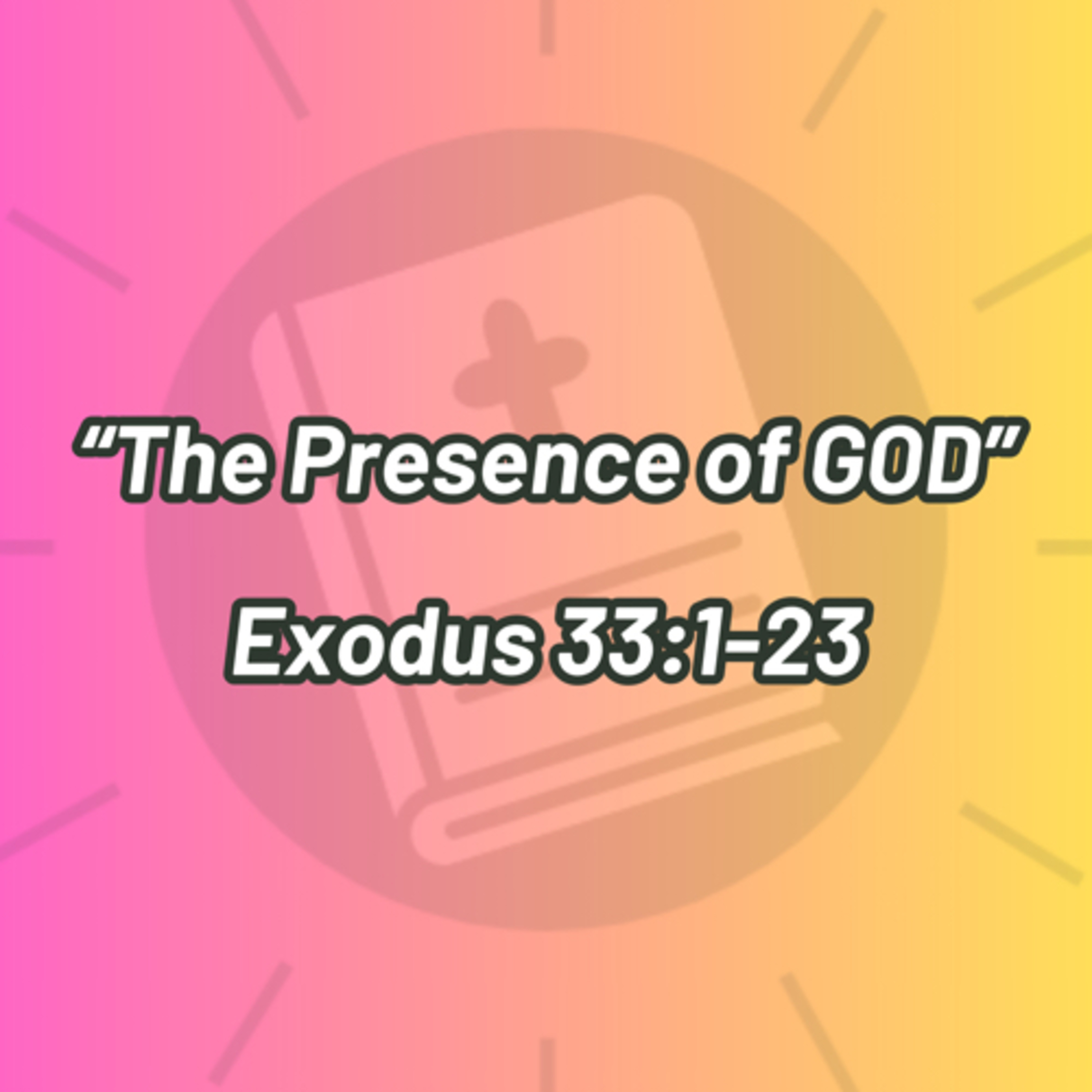 **Series Break** The Presence of GOD: Exodus 33:1-23 episode artwork