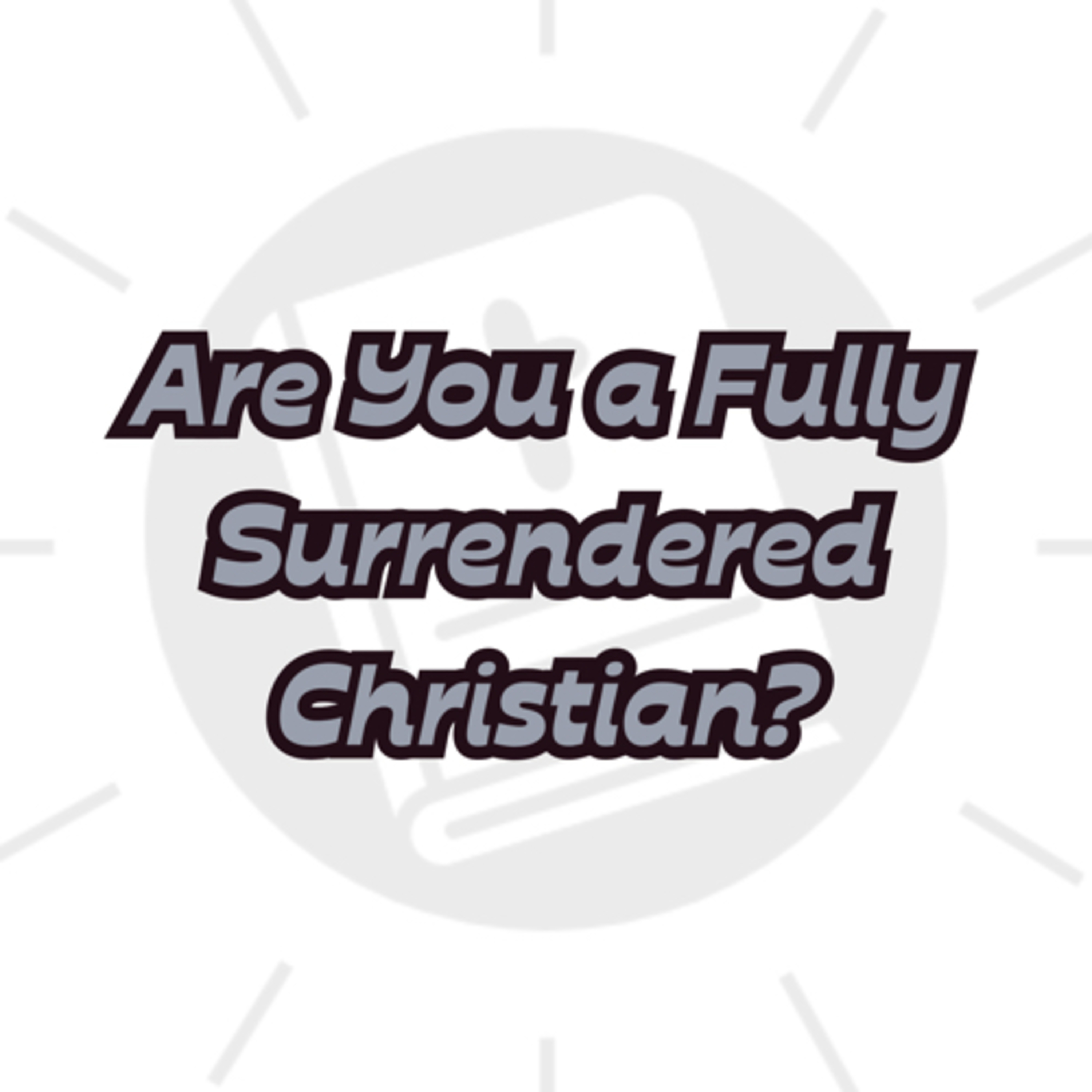 Are you a Totally Surrendered Christian? episode artwork