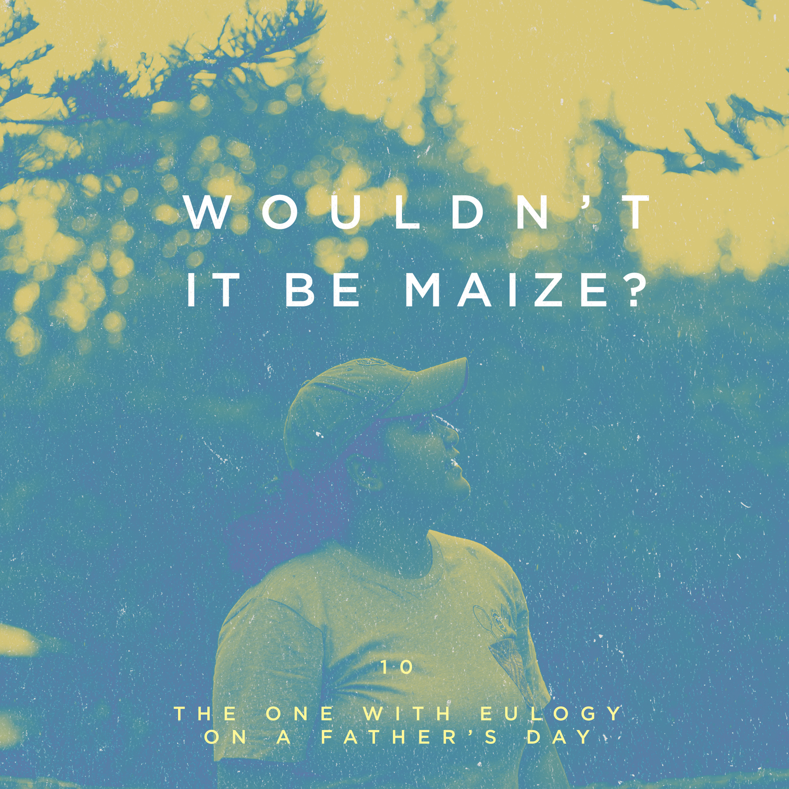 Wouldn\'t It Be Maize?