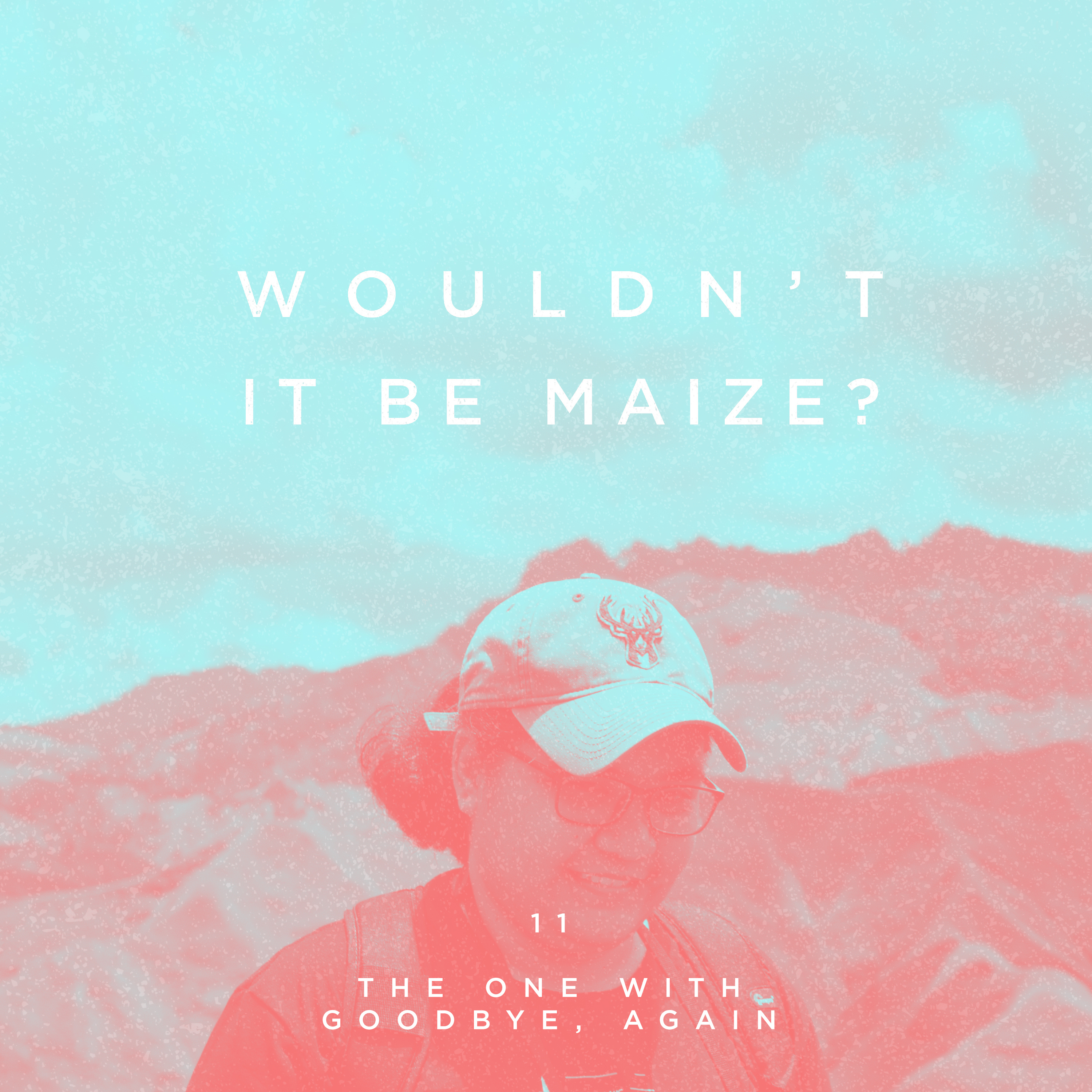 Wouldn\'t It Be Maize?