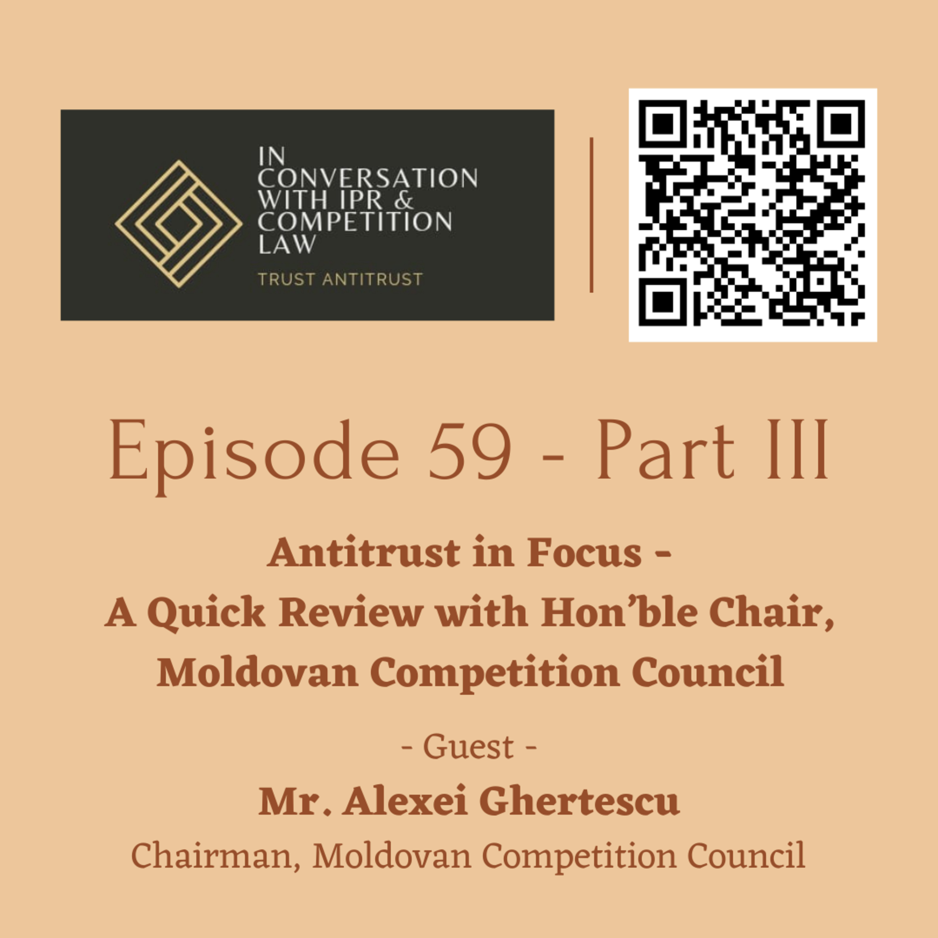 Ep 59: Part 3 - Antitrust in Focus - A quick review with Hon'ble Chair, Moldovan Competition Council episode artwork