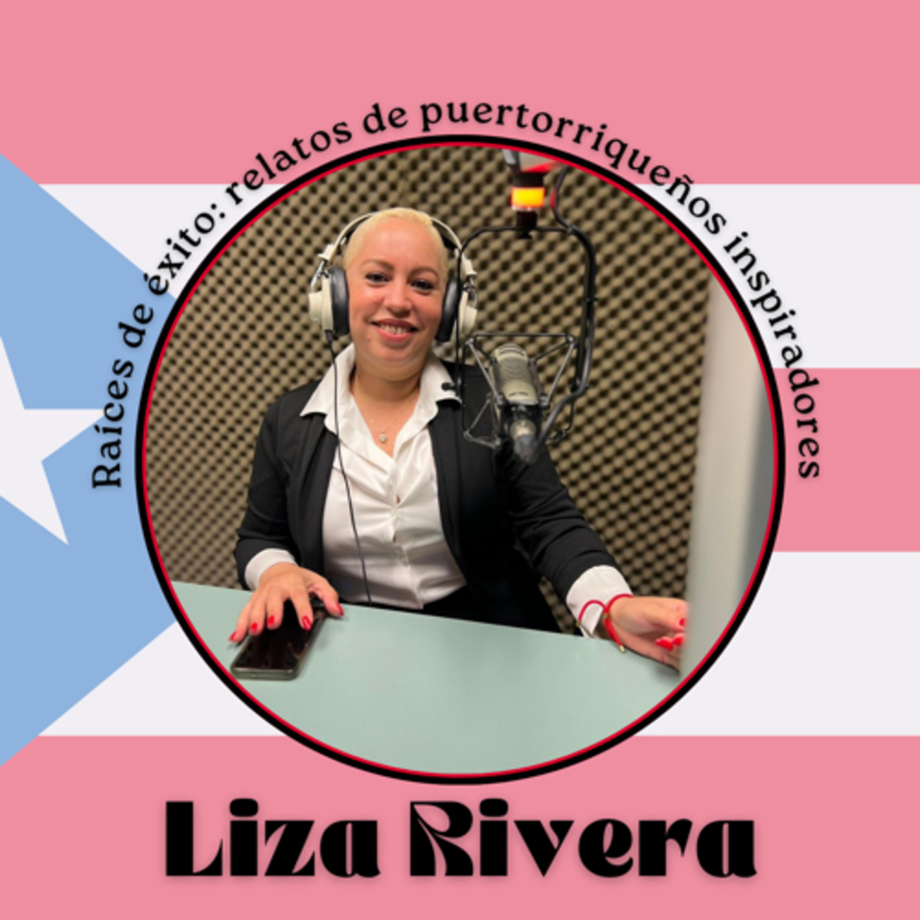 Raíces de Éxito: Relatos de Puertorriqueños Inspiradores con Liza Rivera episode artwork