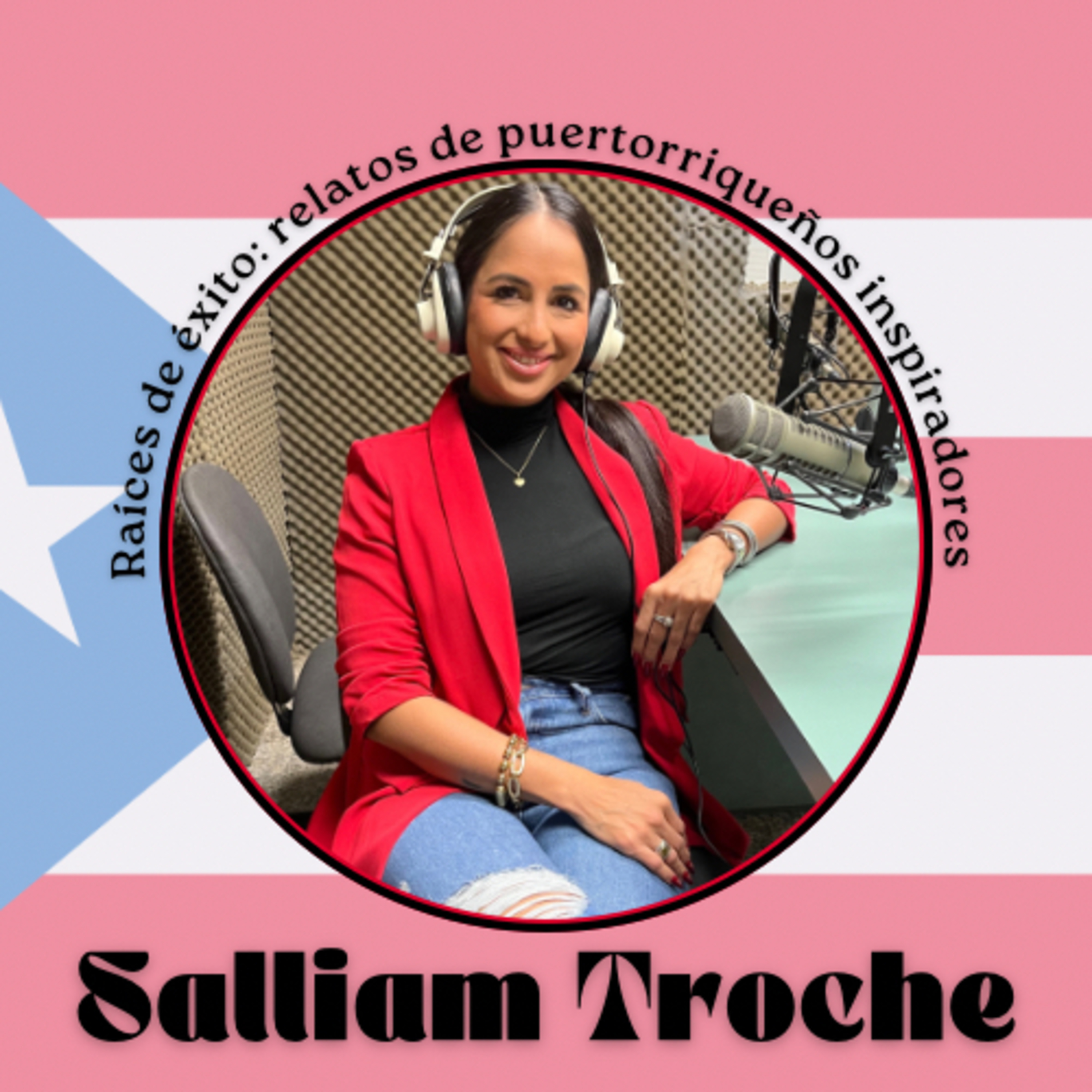 Raíces de Éxito: Relatos de Puertorriqueños Inspiradores con Salliam Troche episode artwork