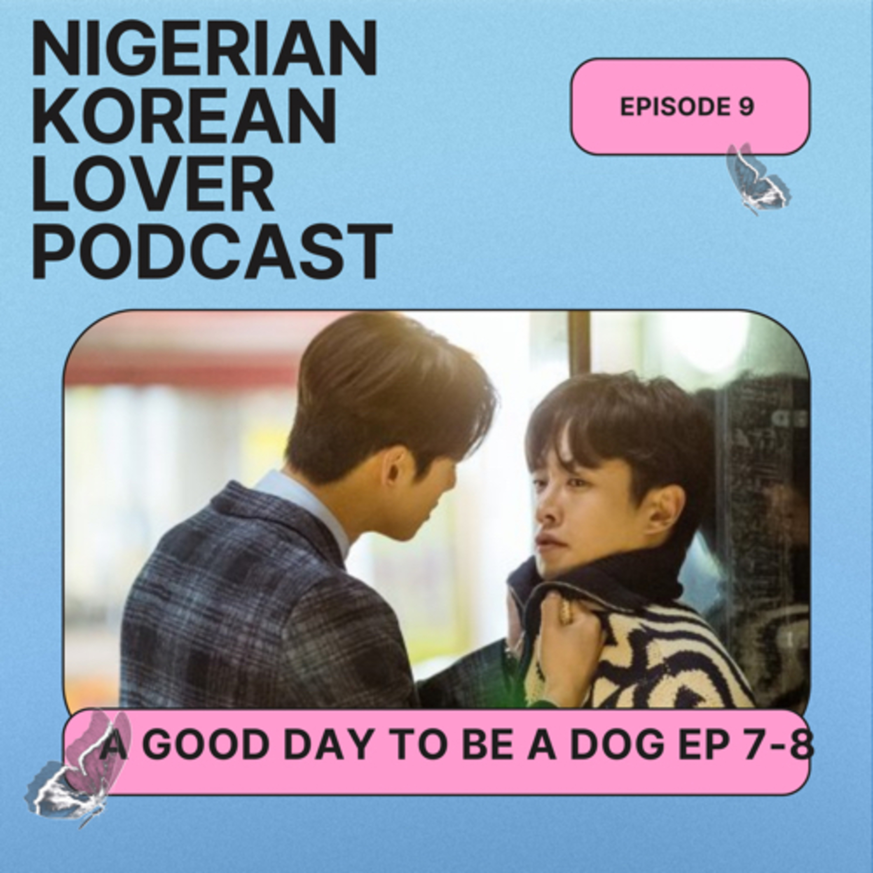 A GOOD DAY TO BE A DOG EP 7-8 review /EP 9 episode artwork