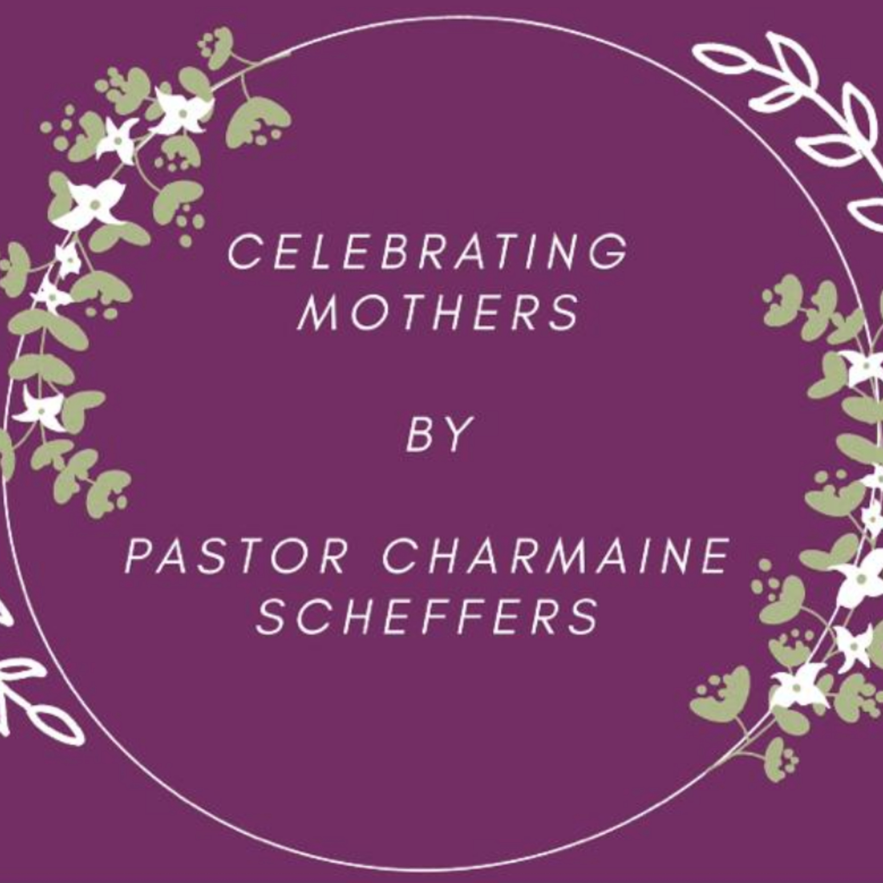 Celebrating Mothers by Pastor Charmaine Scheffers episode artwork