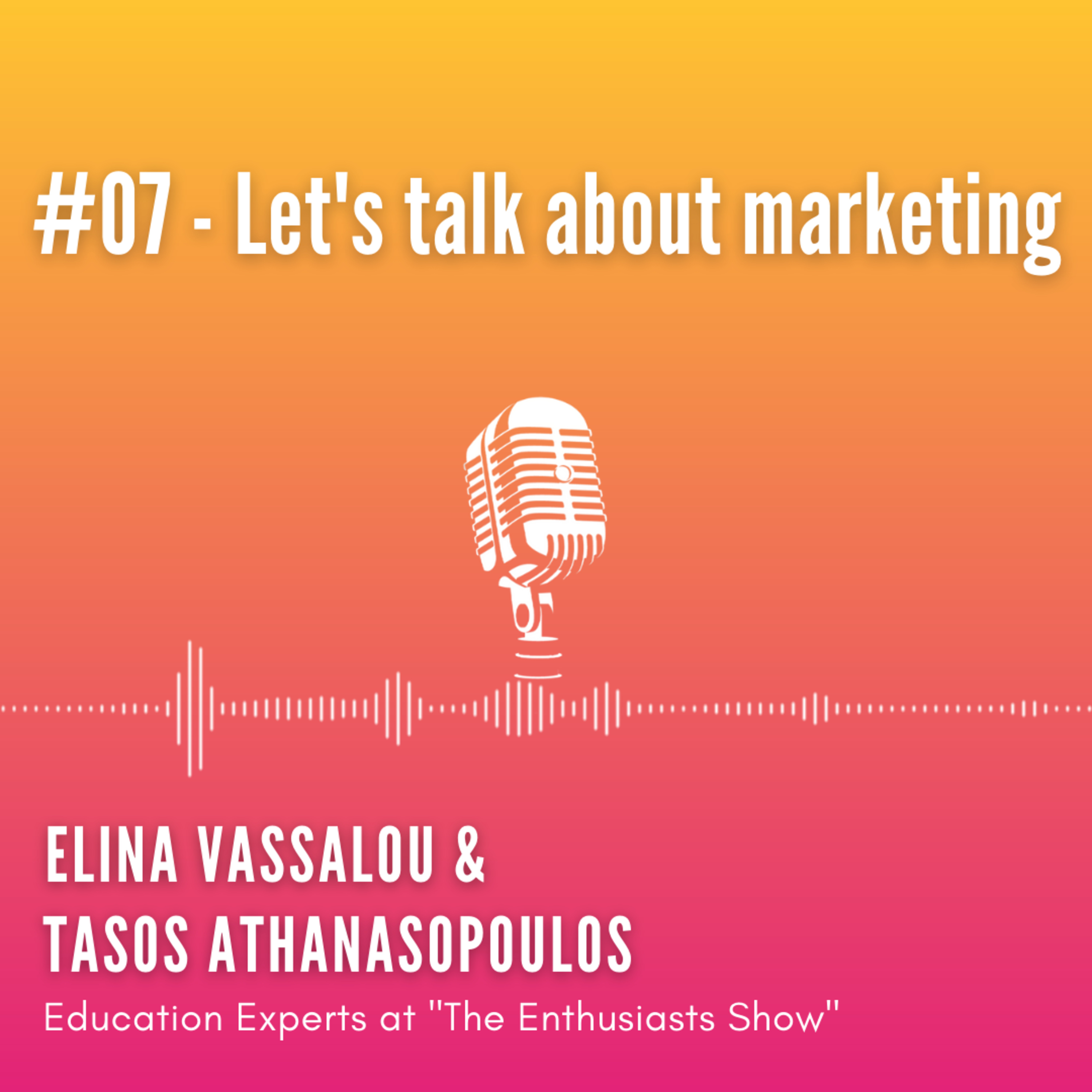 #07: Let's talk about marketing! (with Elina Vassalou & Tasos Athanasopoulos) episode artwork