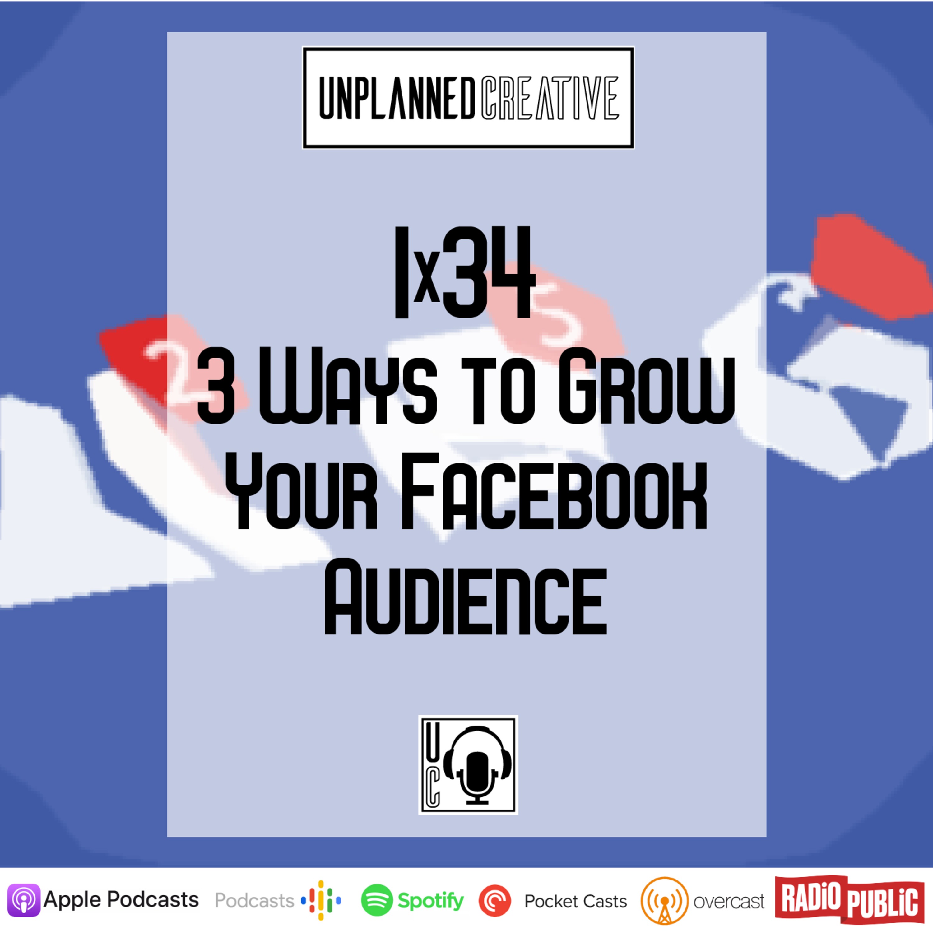 1x34 | 3 Ways to Grow Your Facebook Audience episode artwork