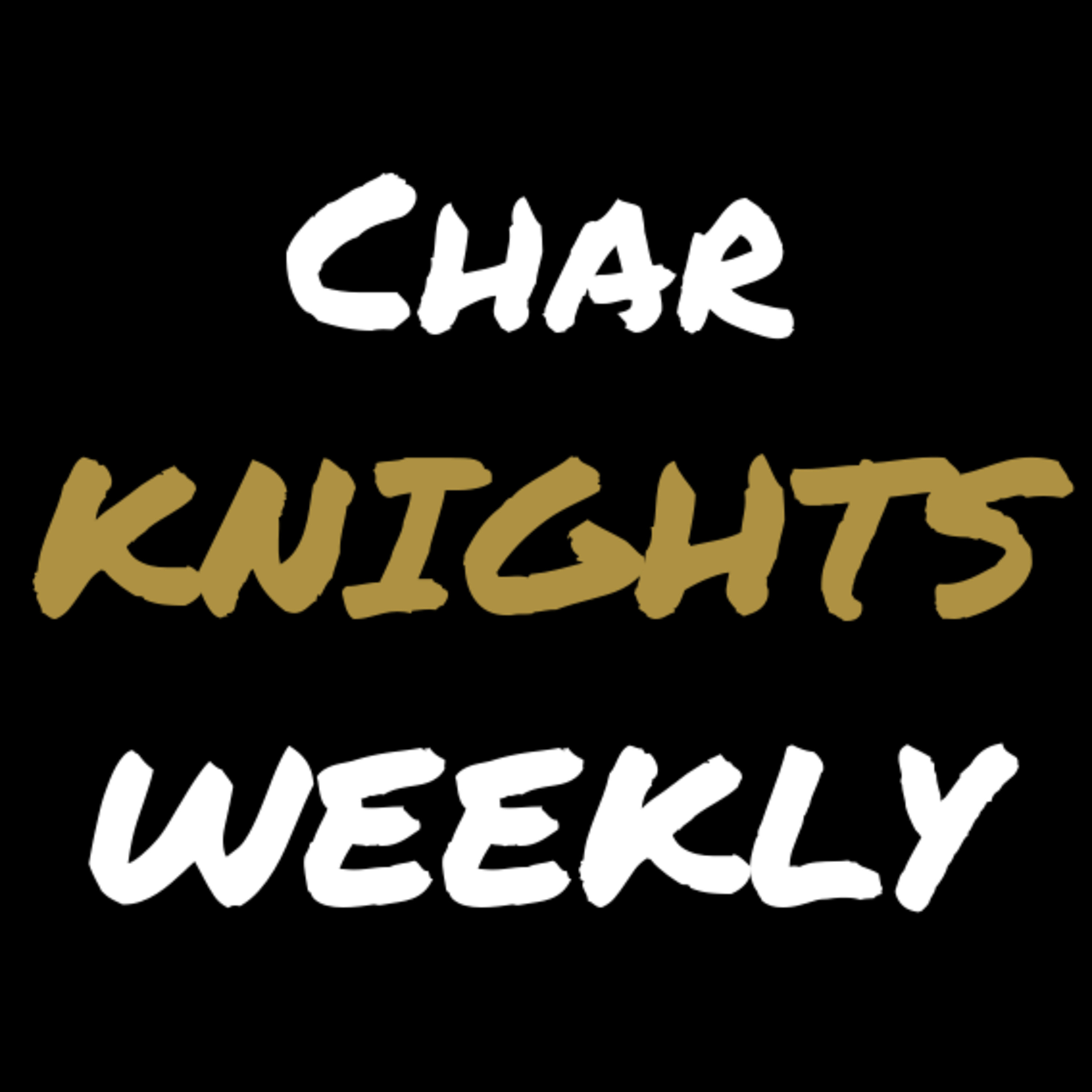 CharKnights Weekly: Episode 47 - The Playoff Push CharKnights Weekly: Episode 47 - The Playoff Push