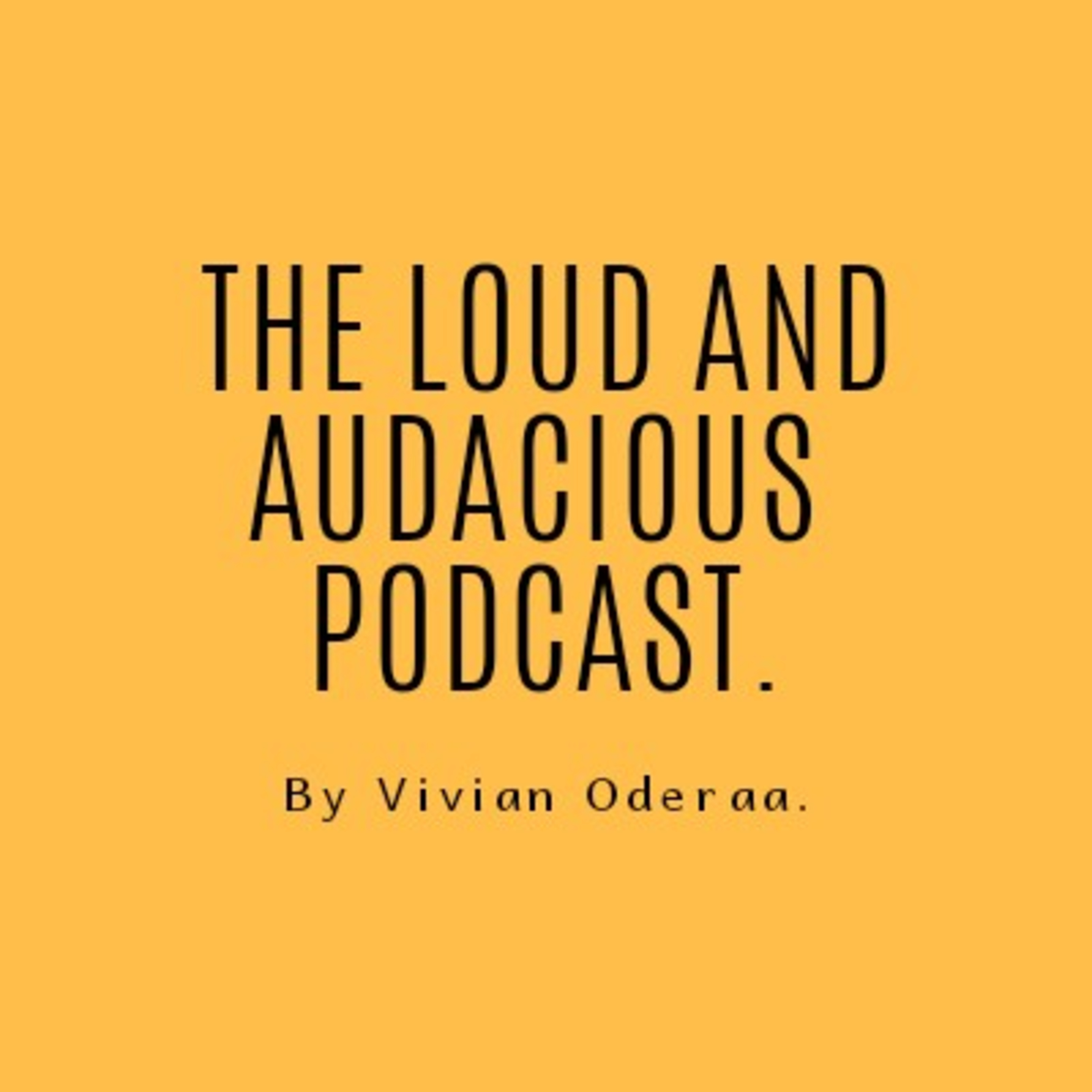 The Loud and Audacious Podcast.