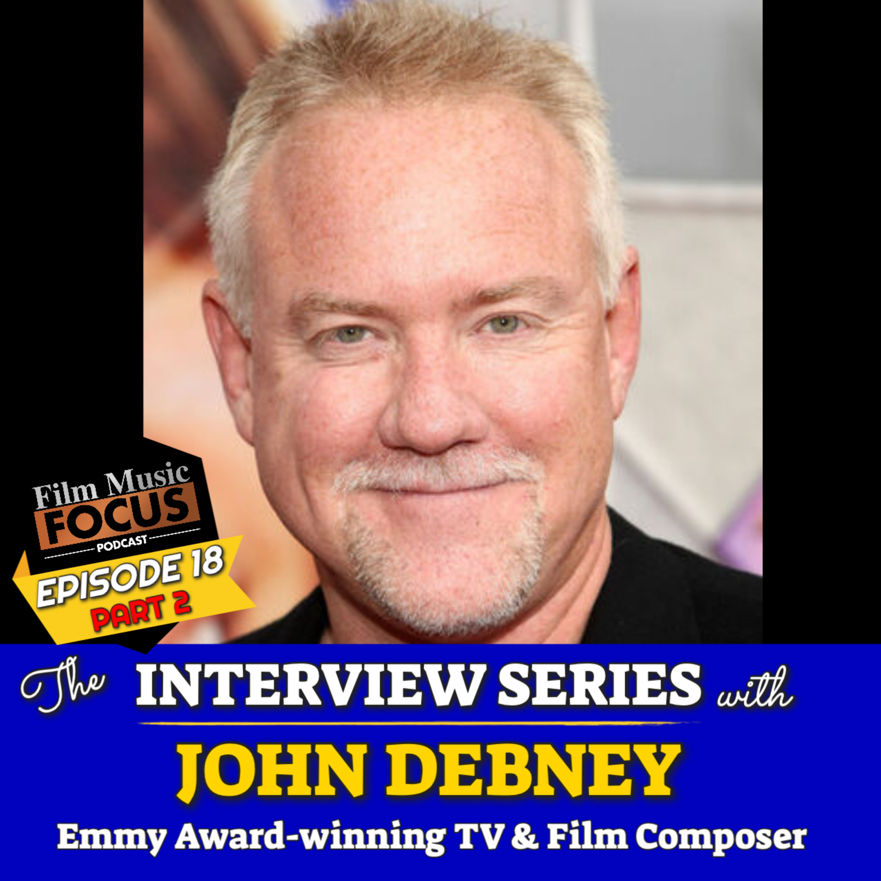 EPISODE 18 - John Debney Interview Part 2