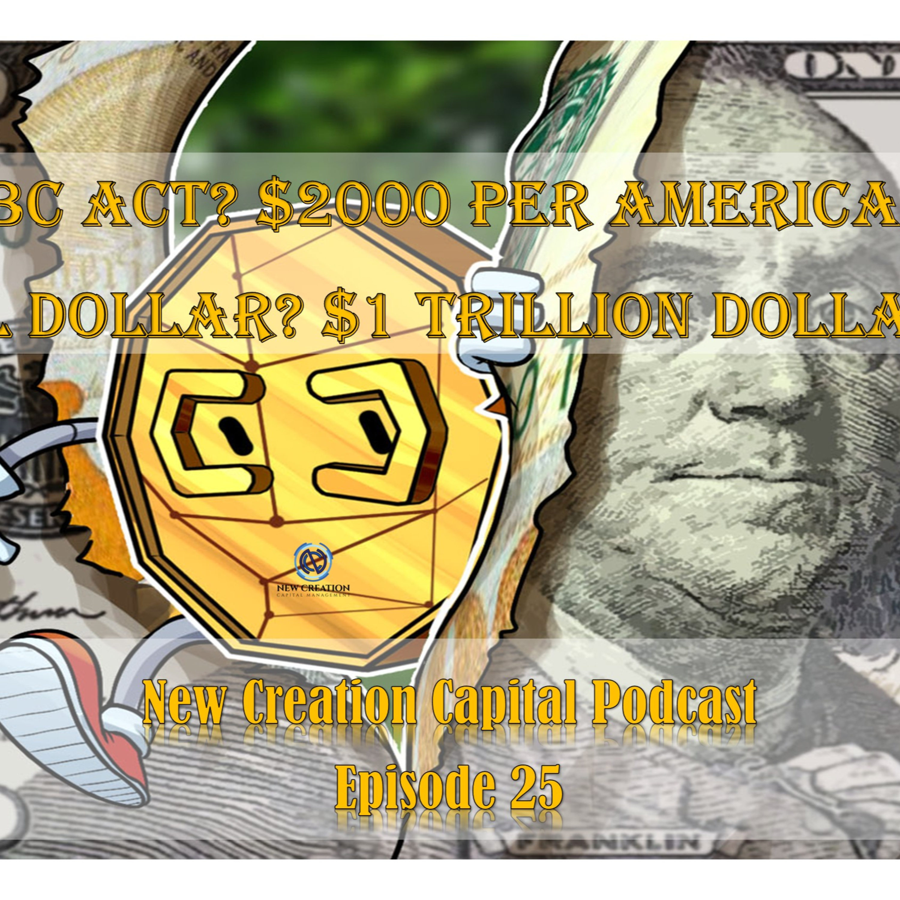 Episode 25: ABC Act? $2000 Per Month for Each American? 1000 after? Digital Dollar? 1 Trillion Dollar Coin? episode artwork