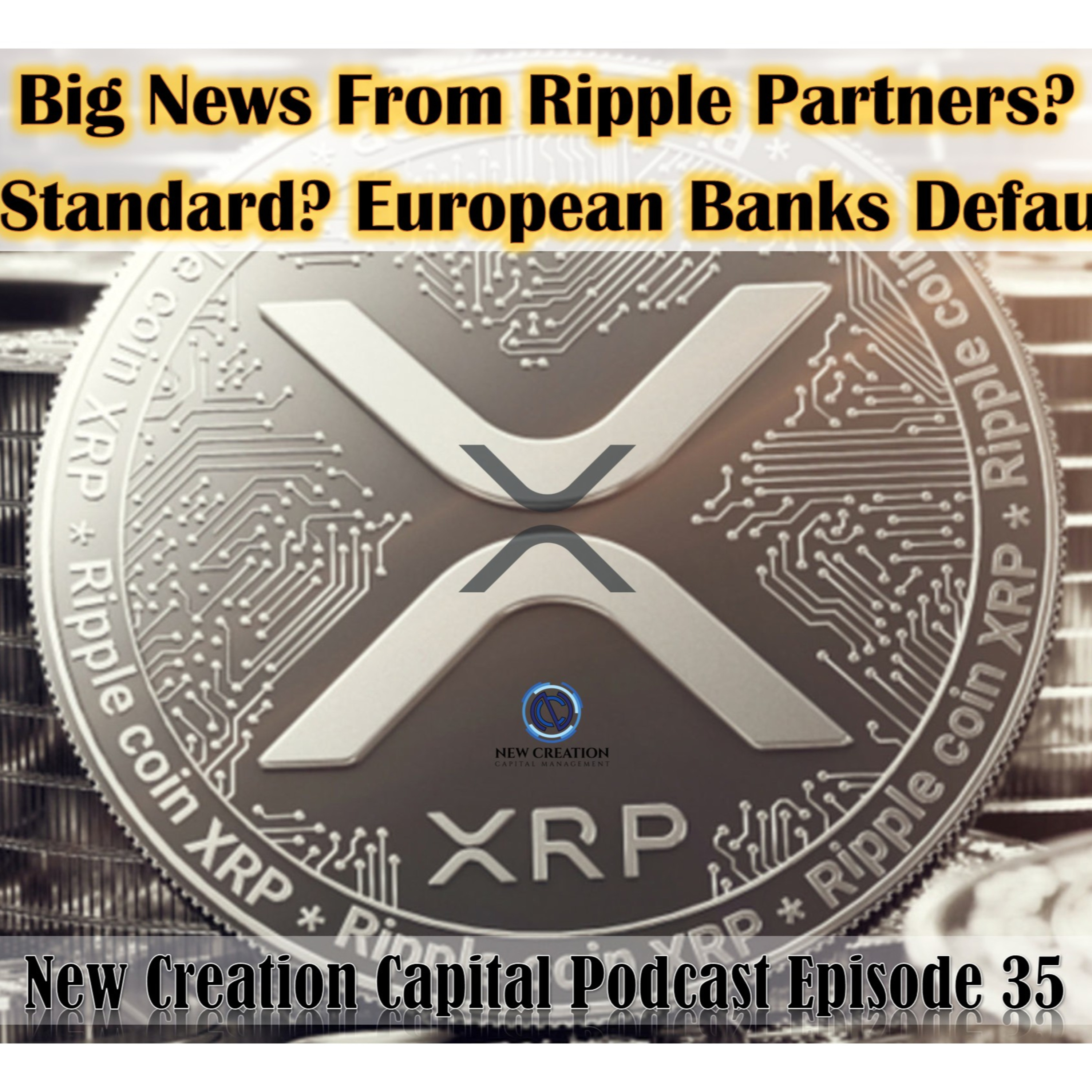 Episode 35: Big News From Ripple Partners? Gold Standard? European Banks Defaulting?  episode artwork