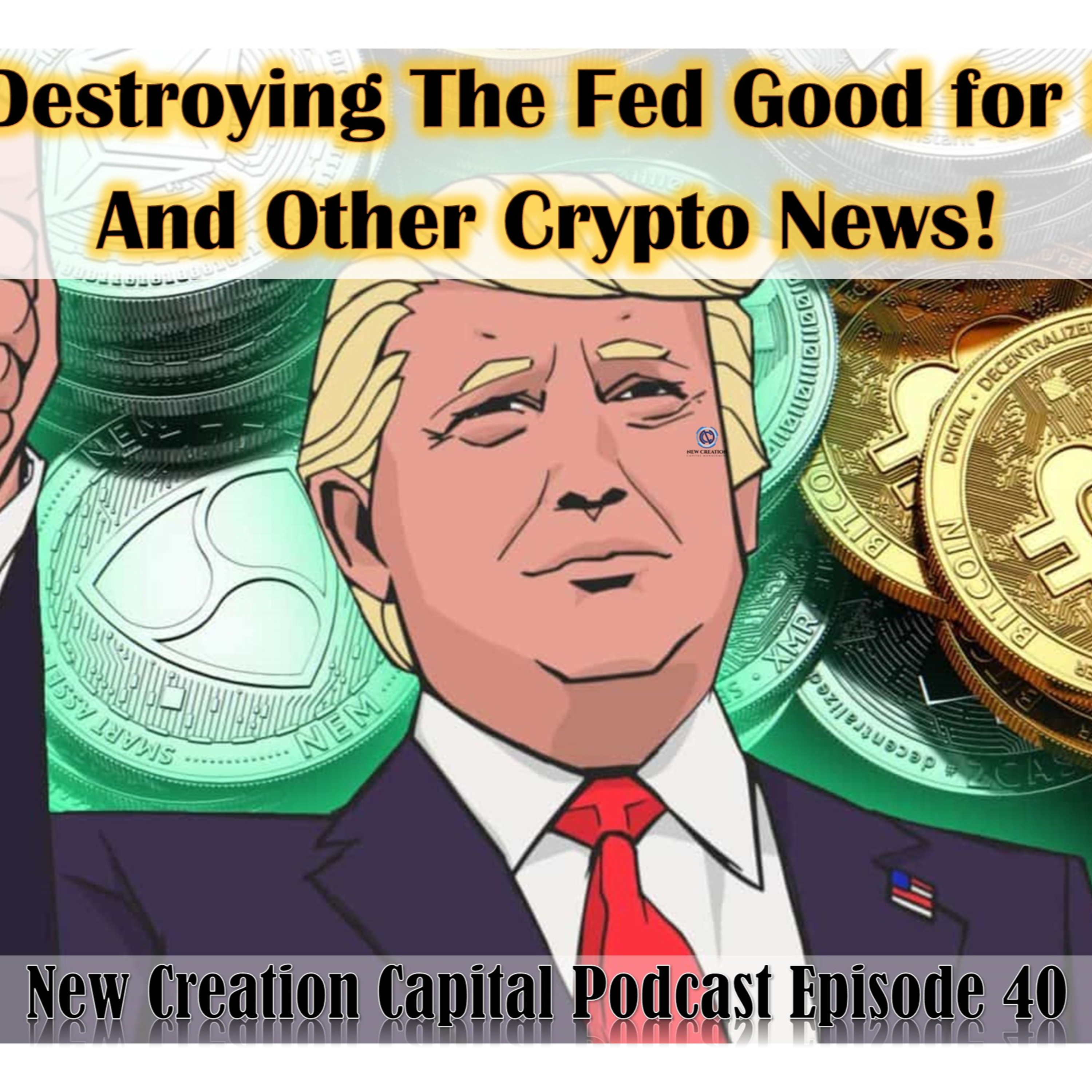 Episode 40: Is Trump Destroying The Federal Reserve Good For Bitcoin? and Other Cyrpto News episode artwork