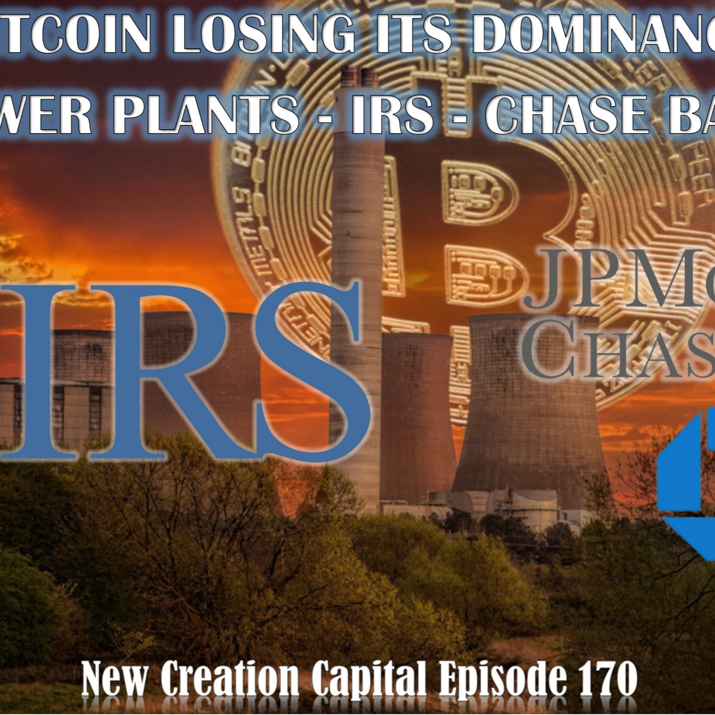 Episode 170: 💲 Bitcoin losing its dominance? ☢ Power Plants - 🛑IRS - 👁‍🗨Chase Bank episode artwork