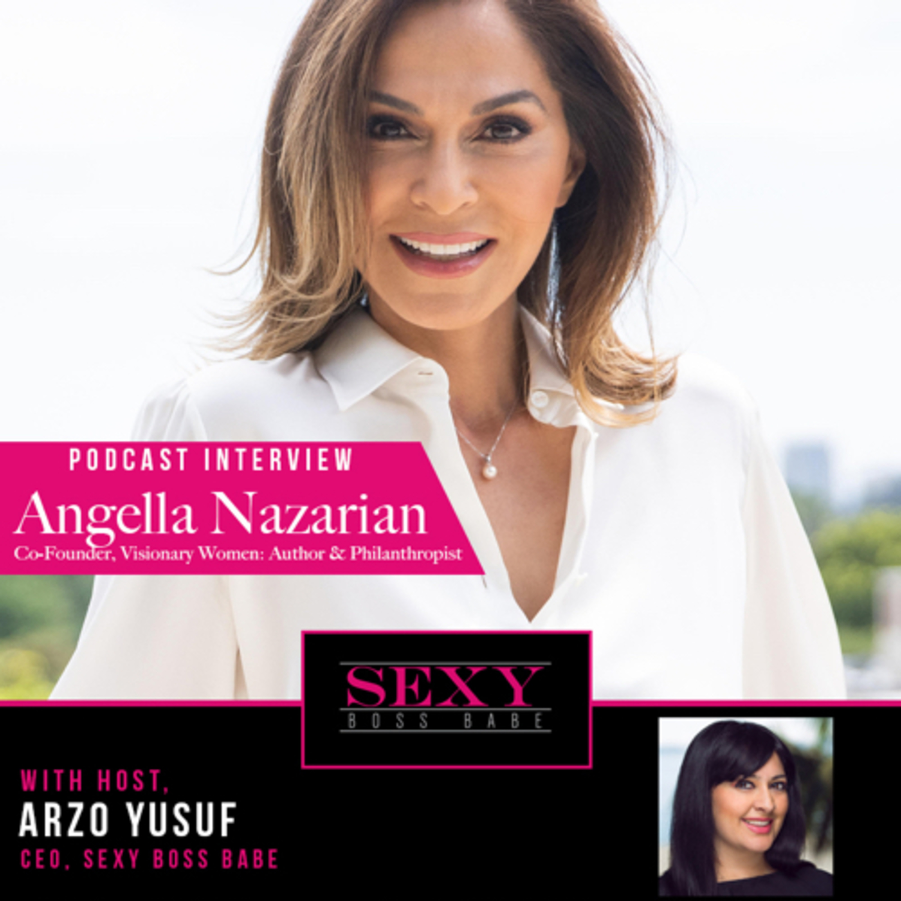 S3,E10: Interview With Angella Nazarian; Thought Leader & Co-Founder, Visionary Women 