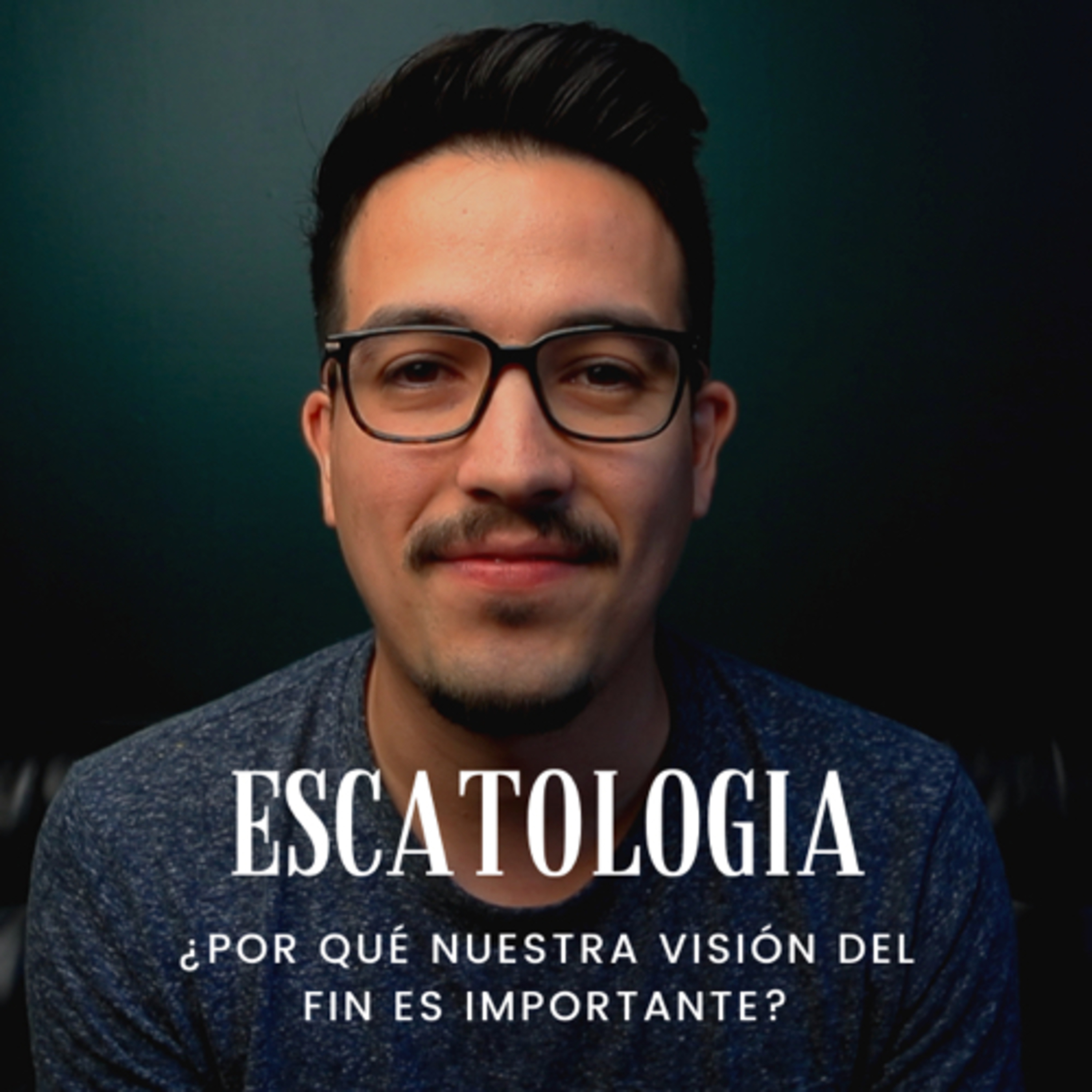 ESCATOLOGÍA: ¿Por qué nuestra visión del fin es importante?