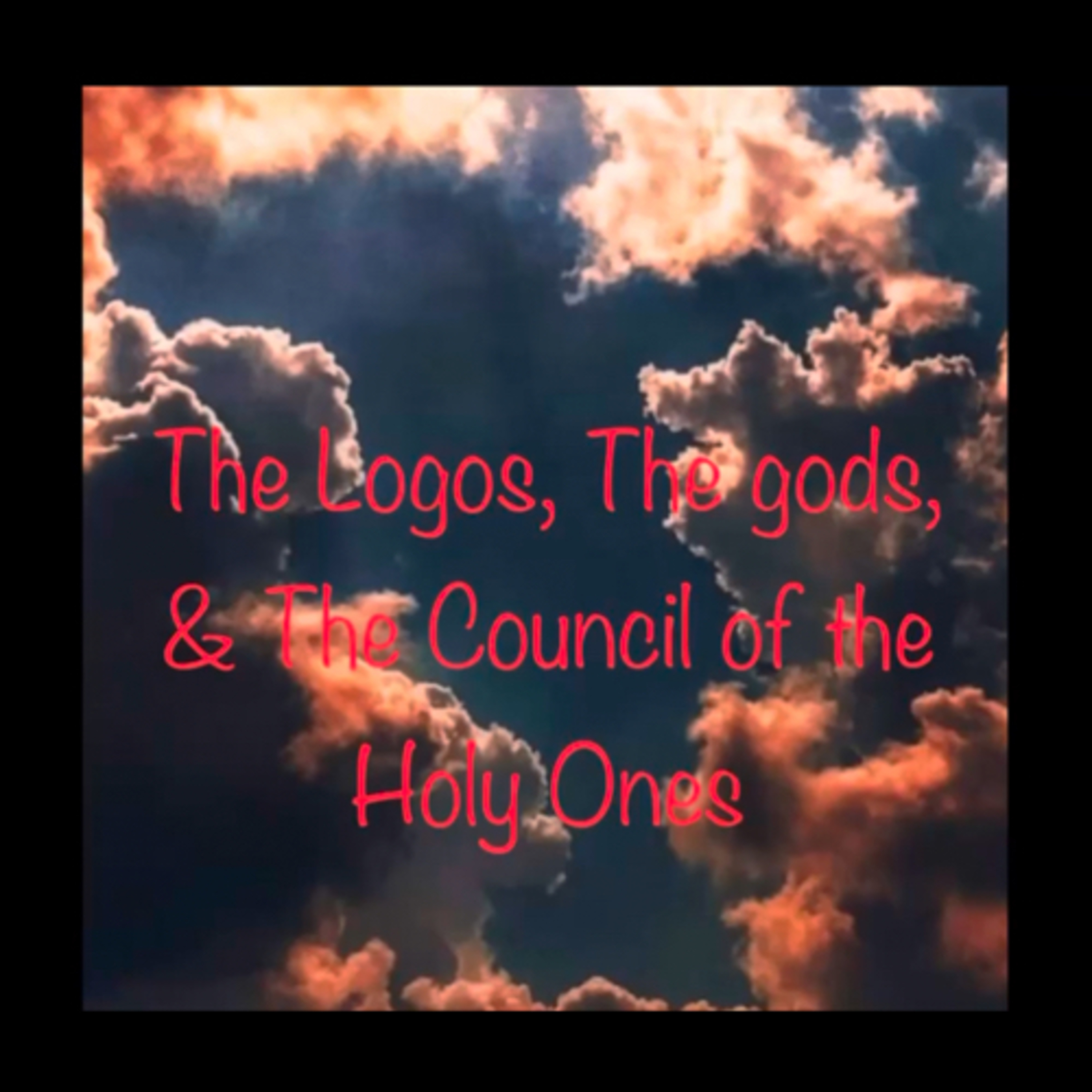 The Logos, The gods & Those Who Stand in the Council of the Holy Ones episode artwork