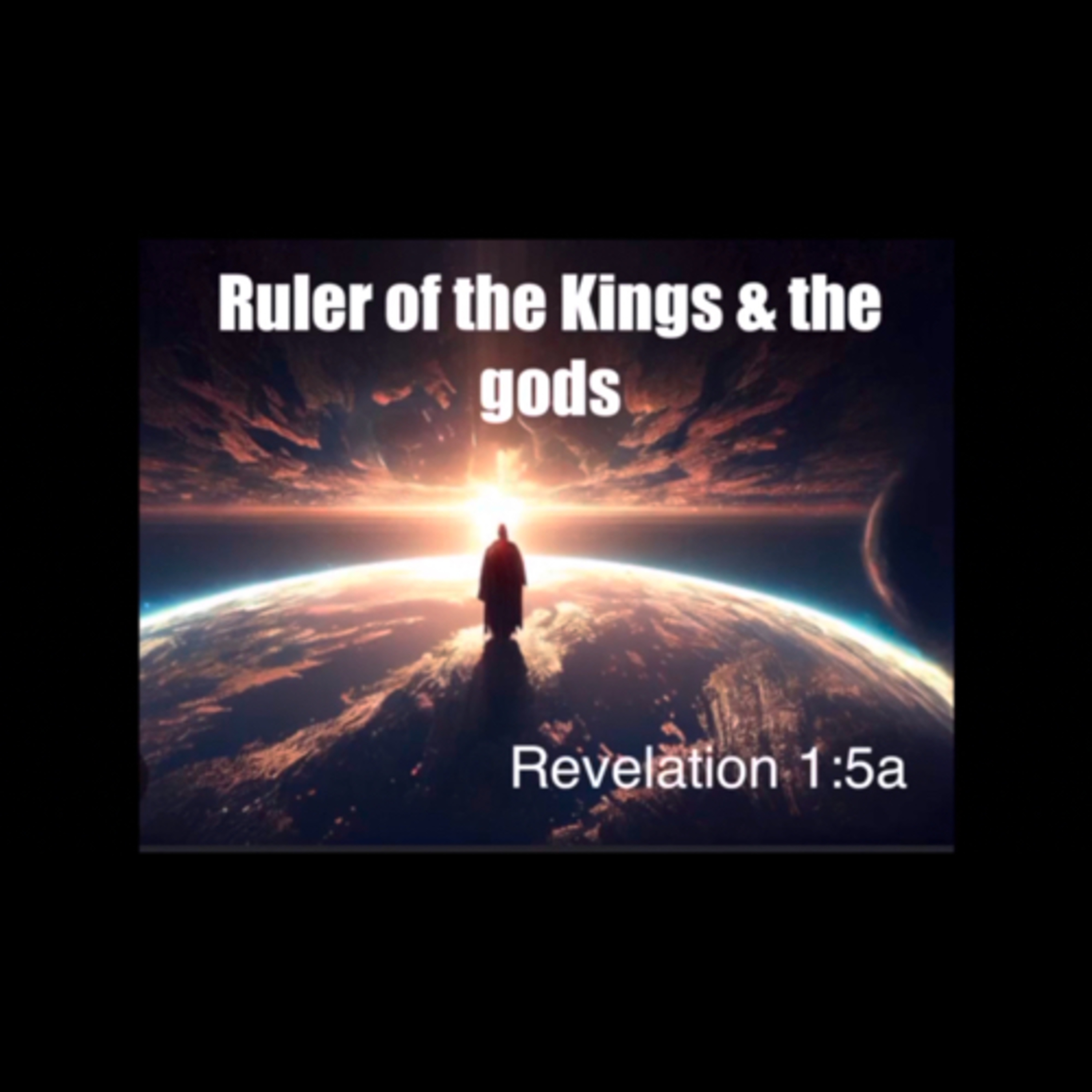 Jesus Christ: The Ruler of the Kings of the Earth & the gods in Heaven | Revelation 1:5a episode artwork