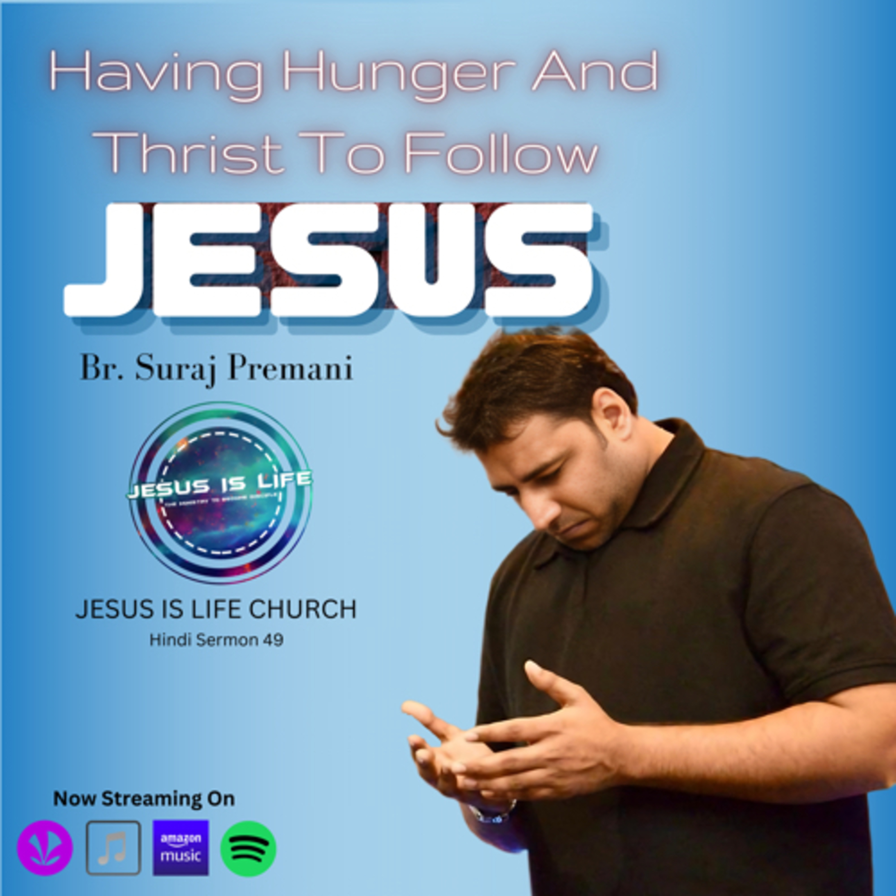 HAVING HUNGER AND THIRST TO FOLLOW JESUS - Br. Suraj Premani (Hindi Sermon) 49 episode artwork