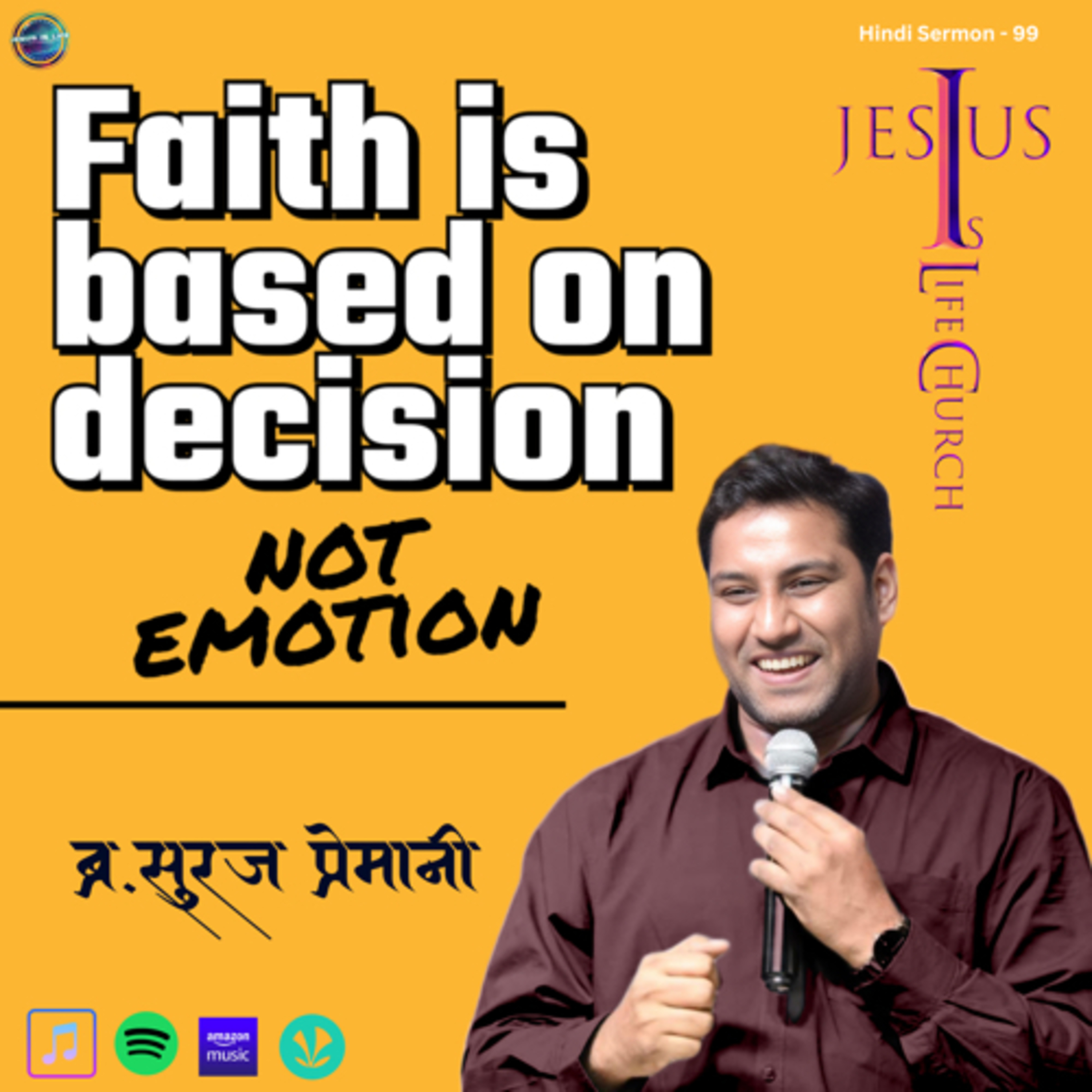 FAITH IS BASED ON DECISION, NOT EMOTION - Br. Suraj Premani(Hindi Sermon) 99 episode artwork