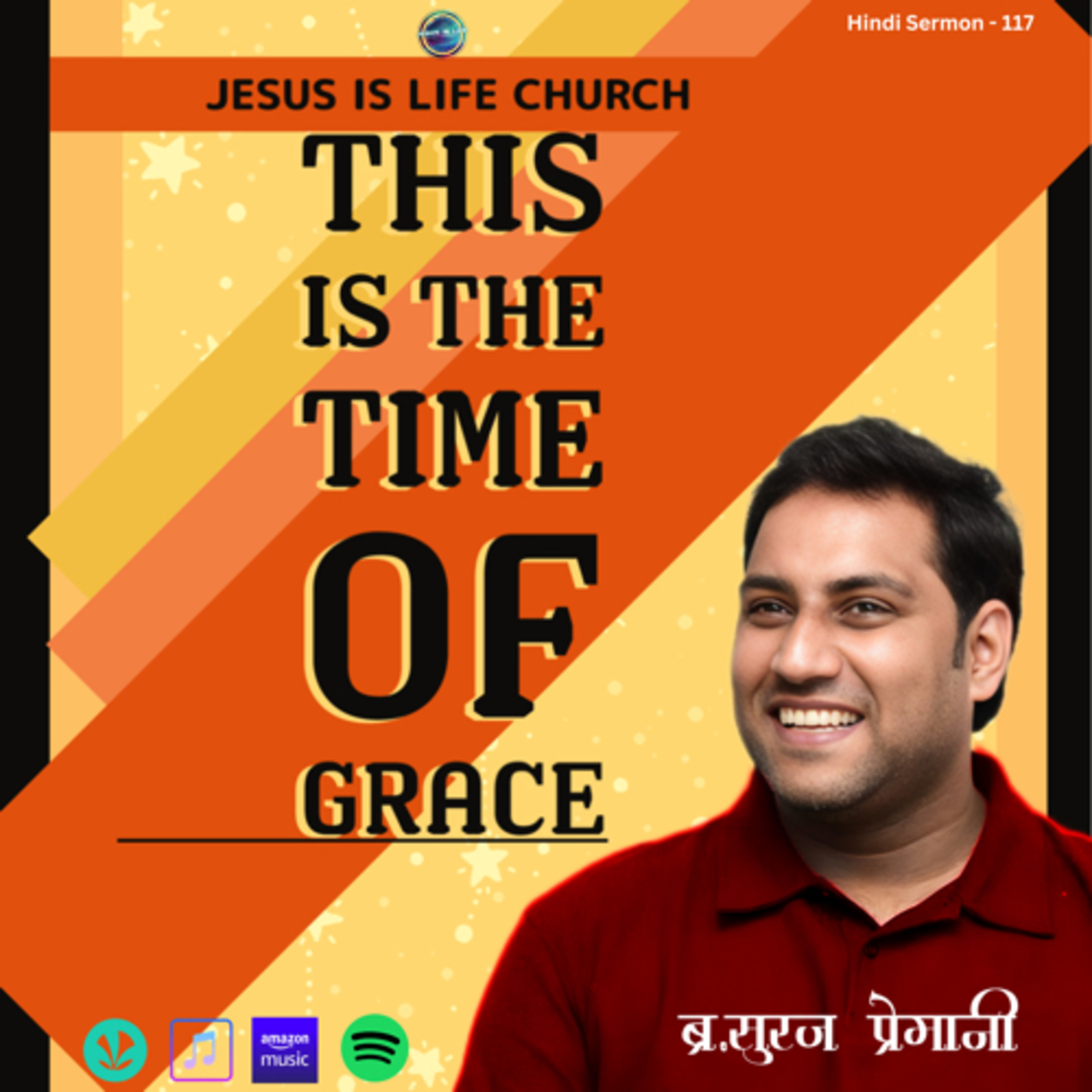 THIS IS THE TME OF GRACE - Br. Suraj Premani(Hindi Sermon) 117 episode artwork