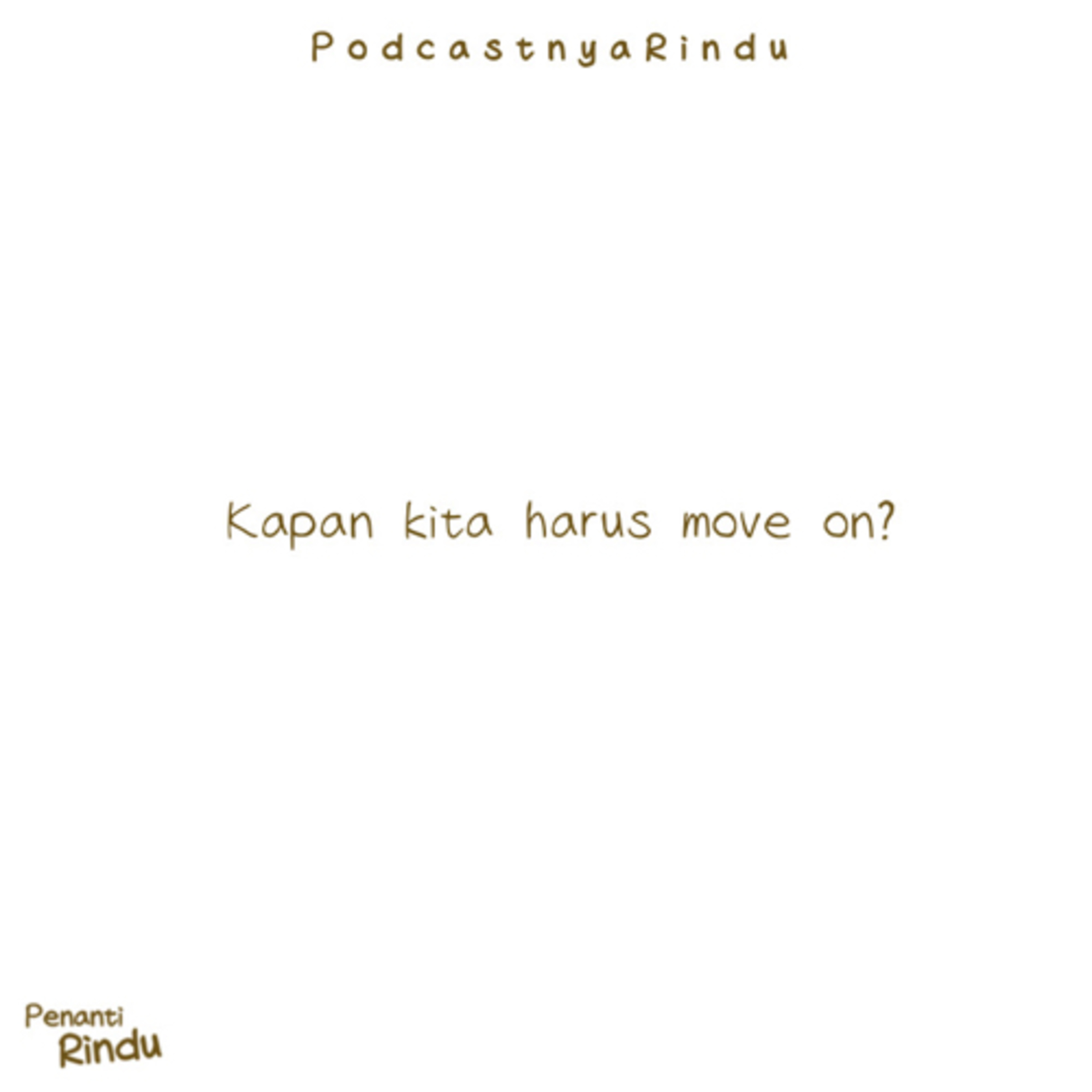 Kapan kita harus move on? #PODCASTNYARINDU