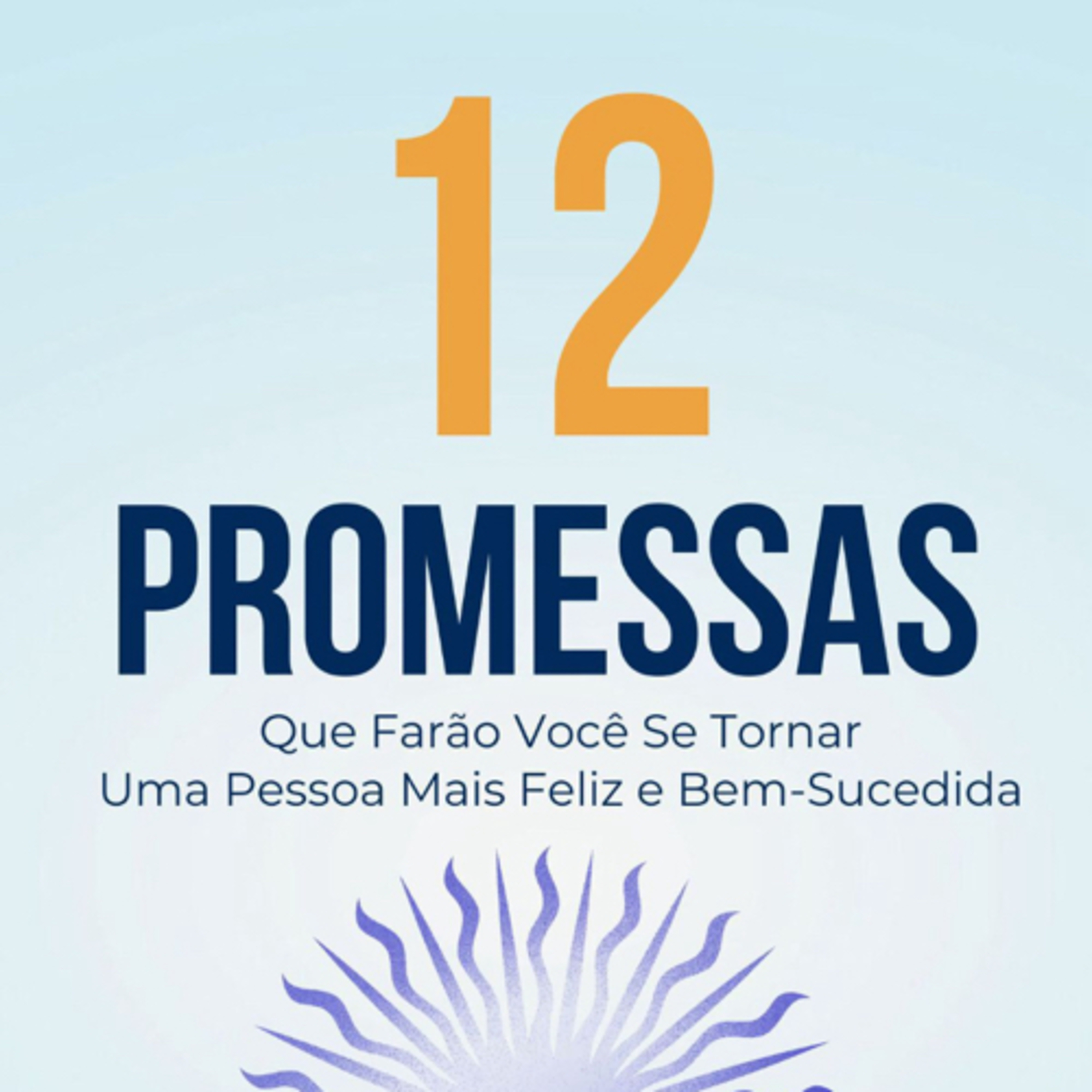 cover of episode 12 Promessas que farão você se tornar uma pessoa mais feliz e bem-sucedida - Audiobook (Amostra)
