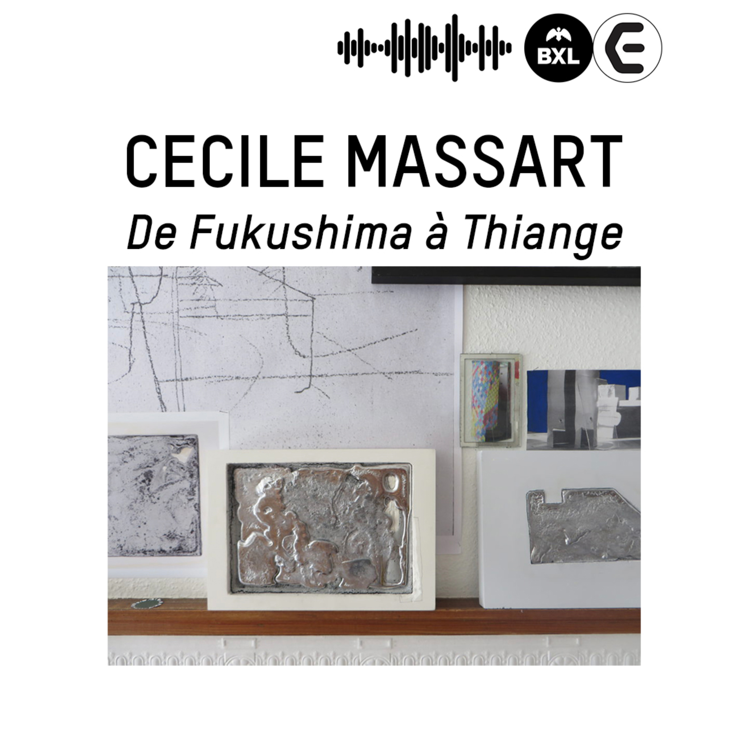 CENTRALE - Cecile Massart : De Fukushima À Thiange