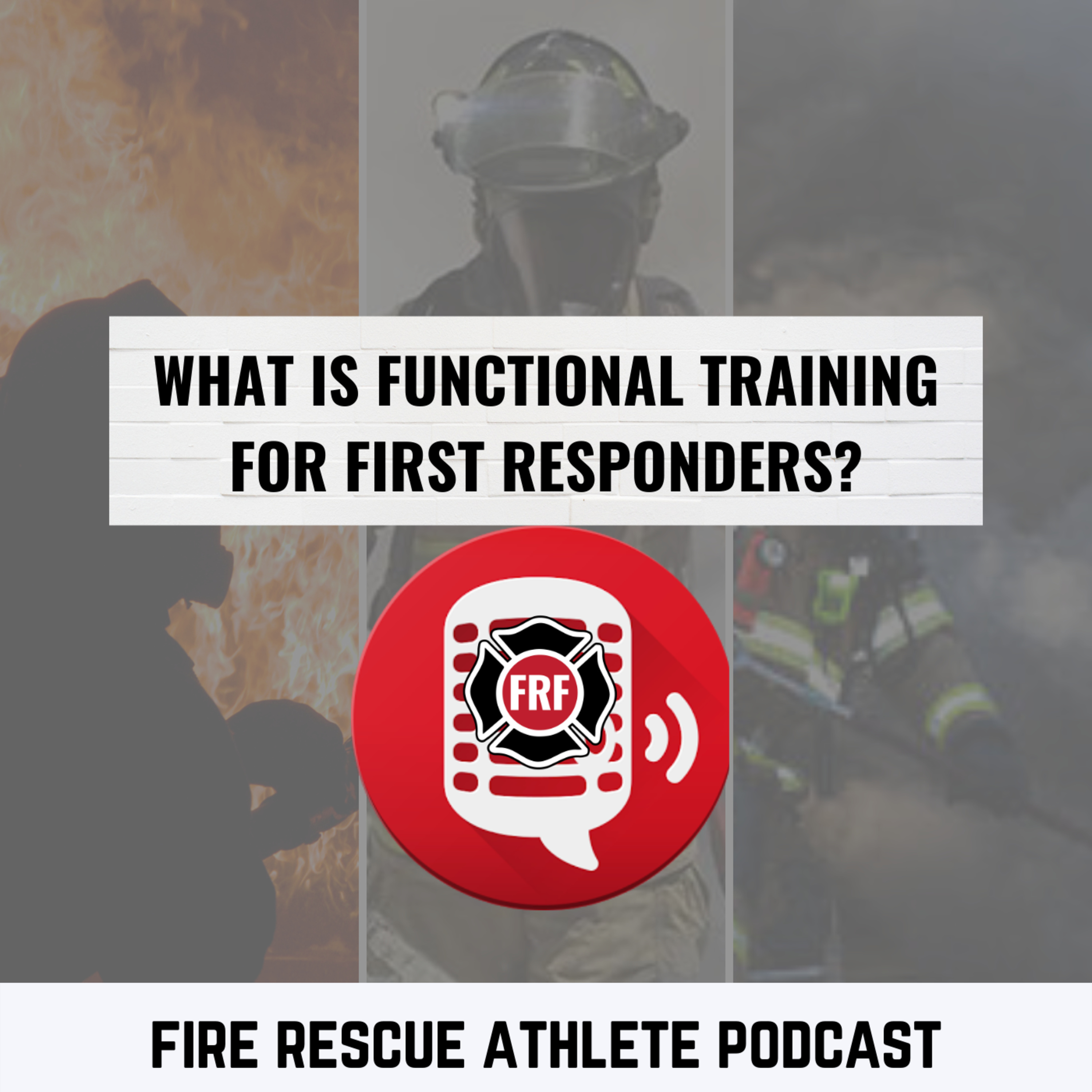 The Fire Rescue Athlete Podcast powered by FRF