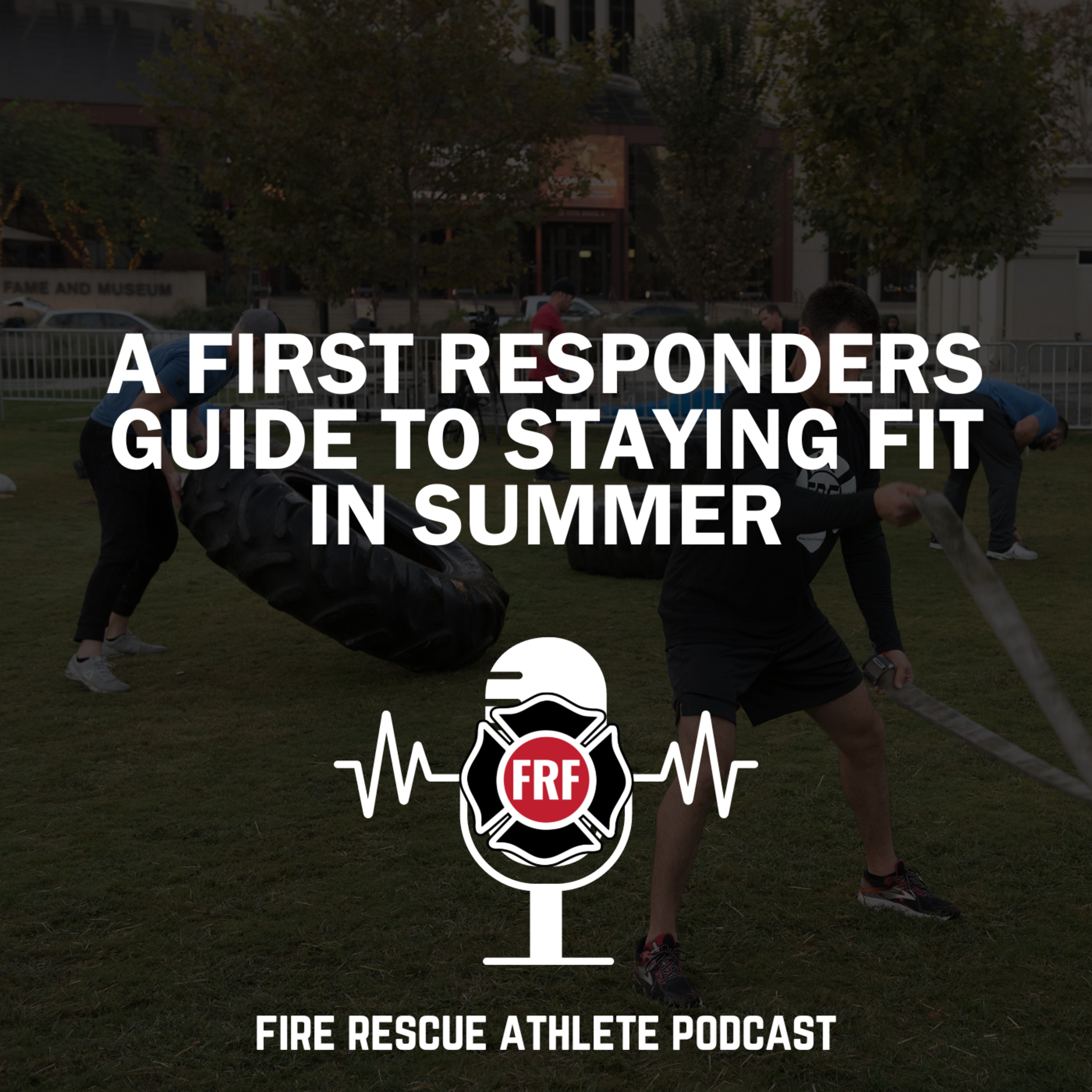 The Fire Rescue Athlete Podcast powered by FRF