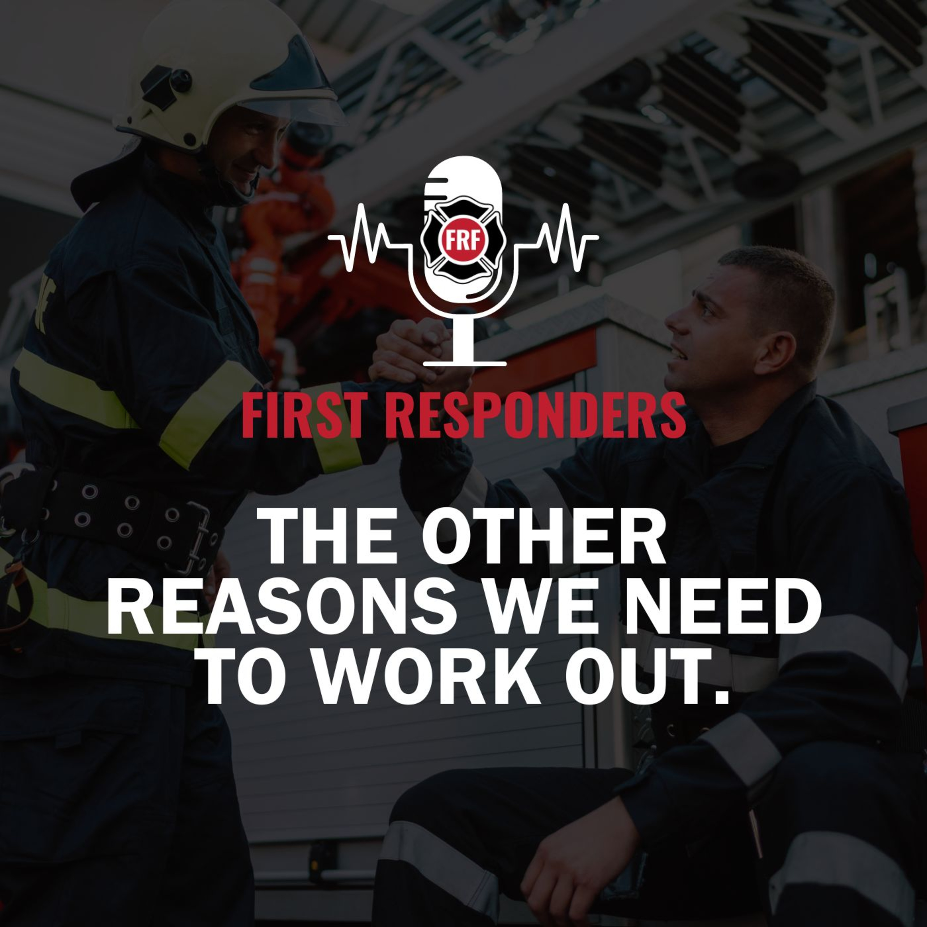 The Fire Rescue Athlete Podcast powered by FRF