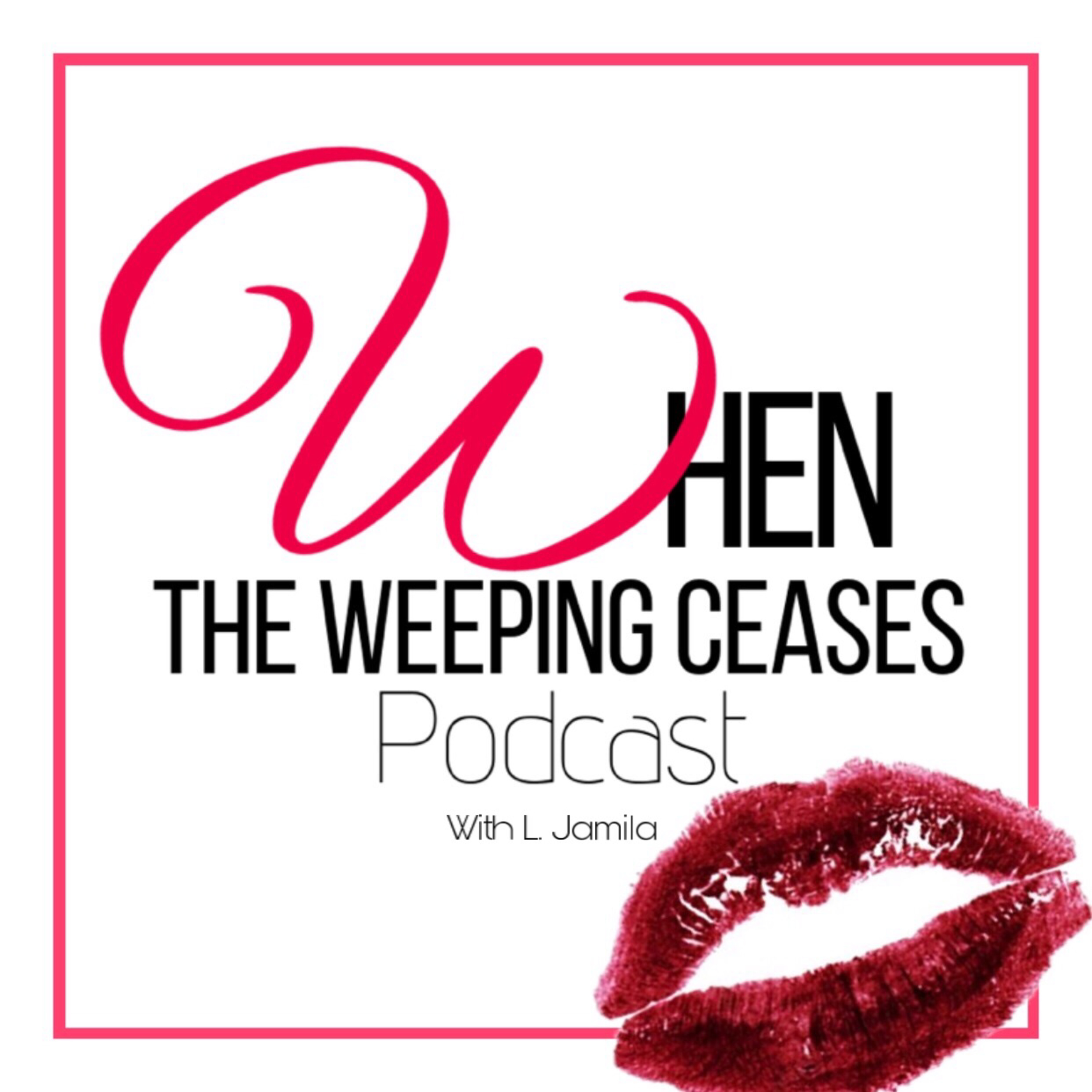 When the Weeping Ceases - Ep. 8: A Message to My Younger Self