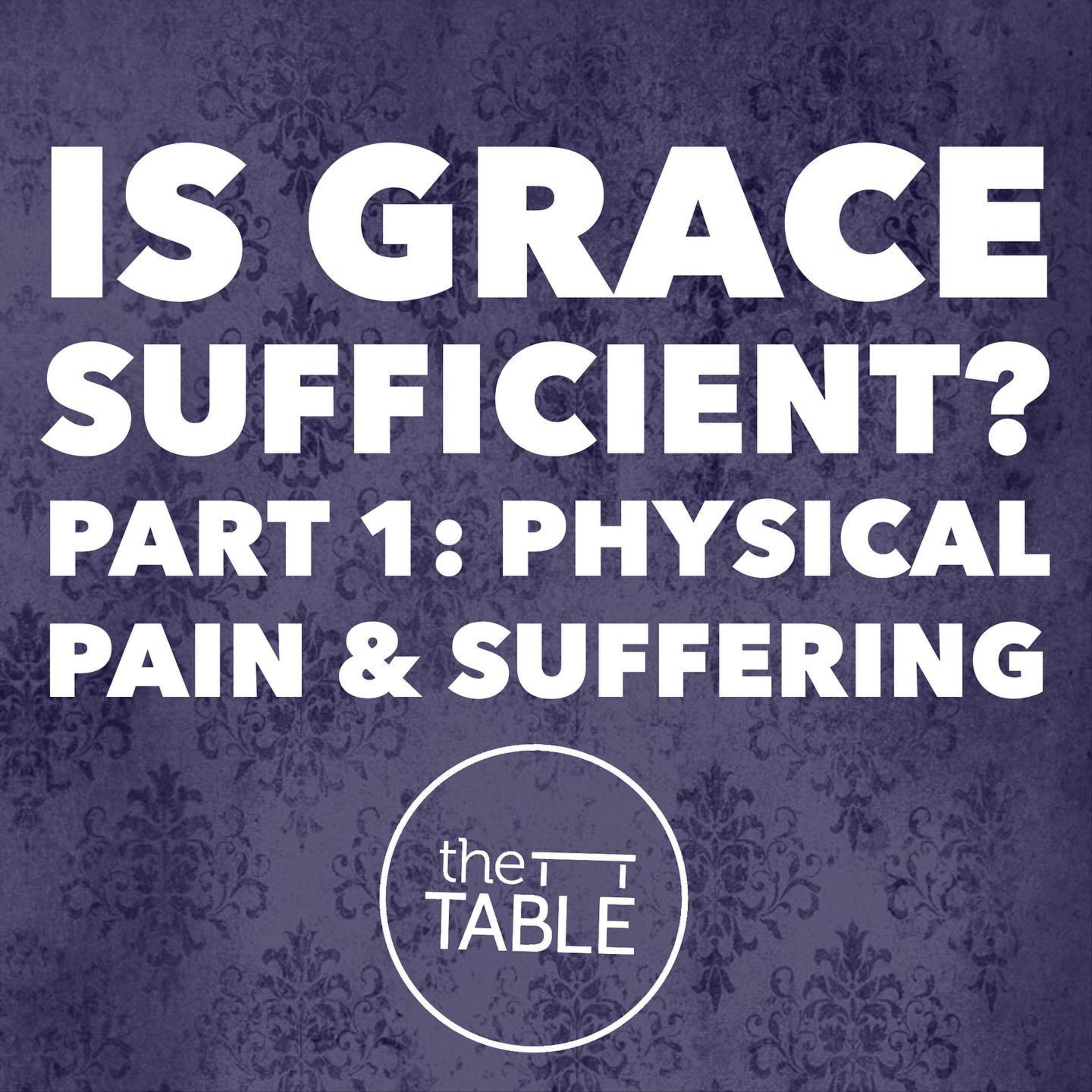 Is Grace Sufficient? Part 1: Physical Pain & Suffering episode artwork
