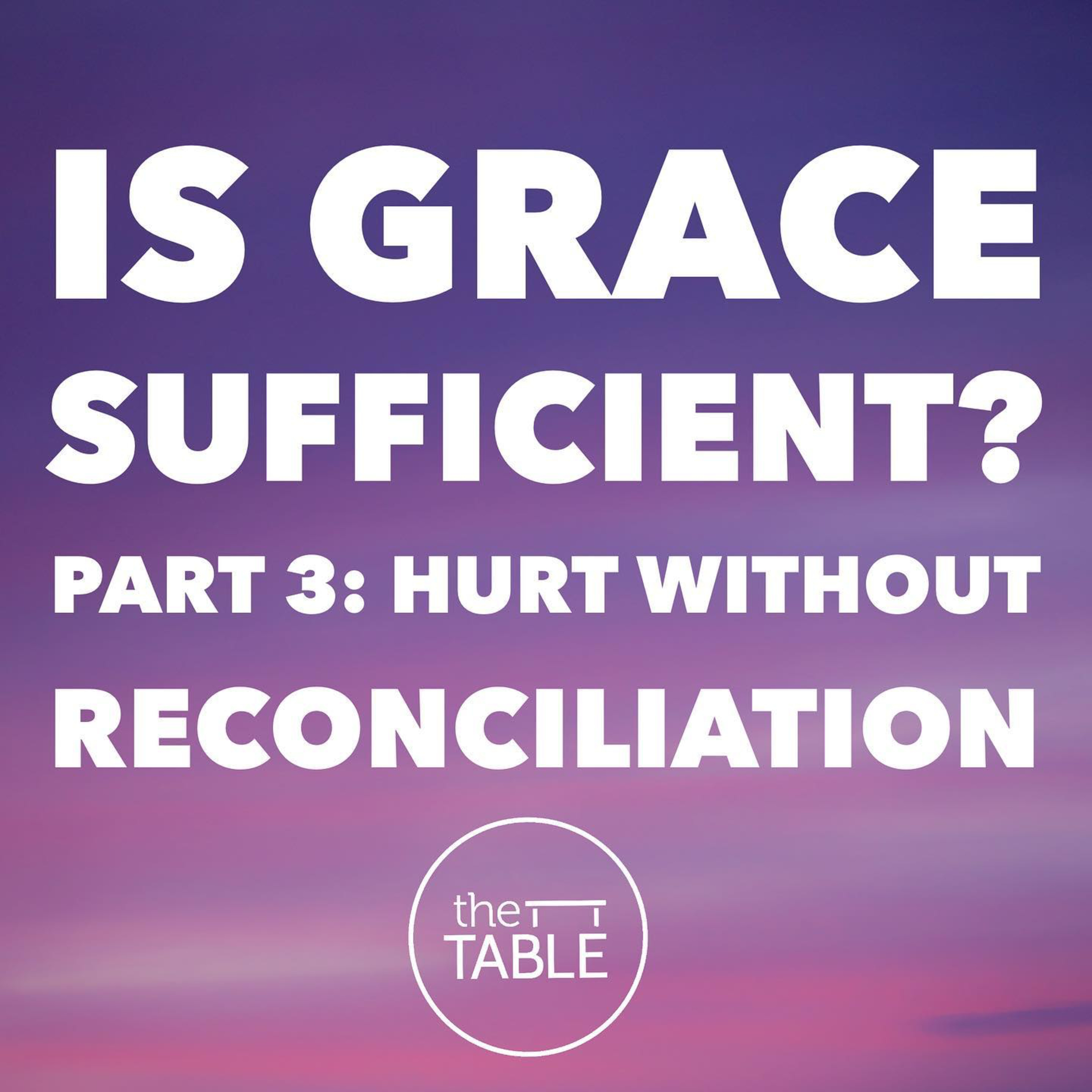 Is Grace Sufficient? Part 3: Hurt Without Reconciliation episode artwork