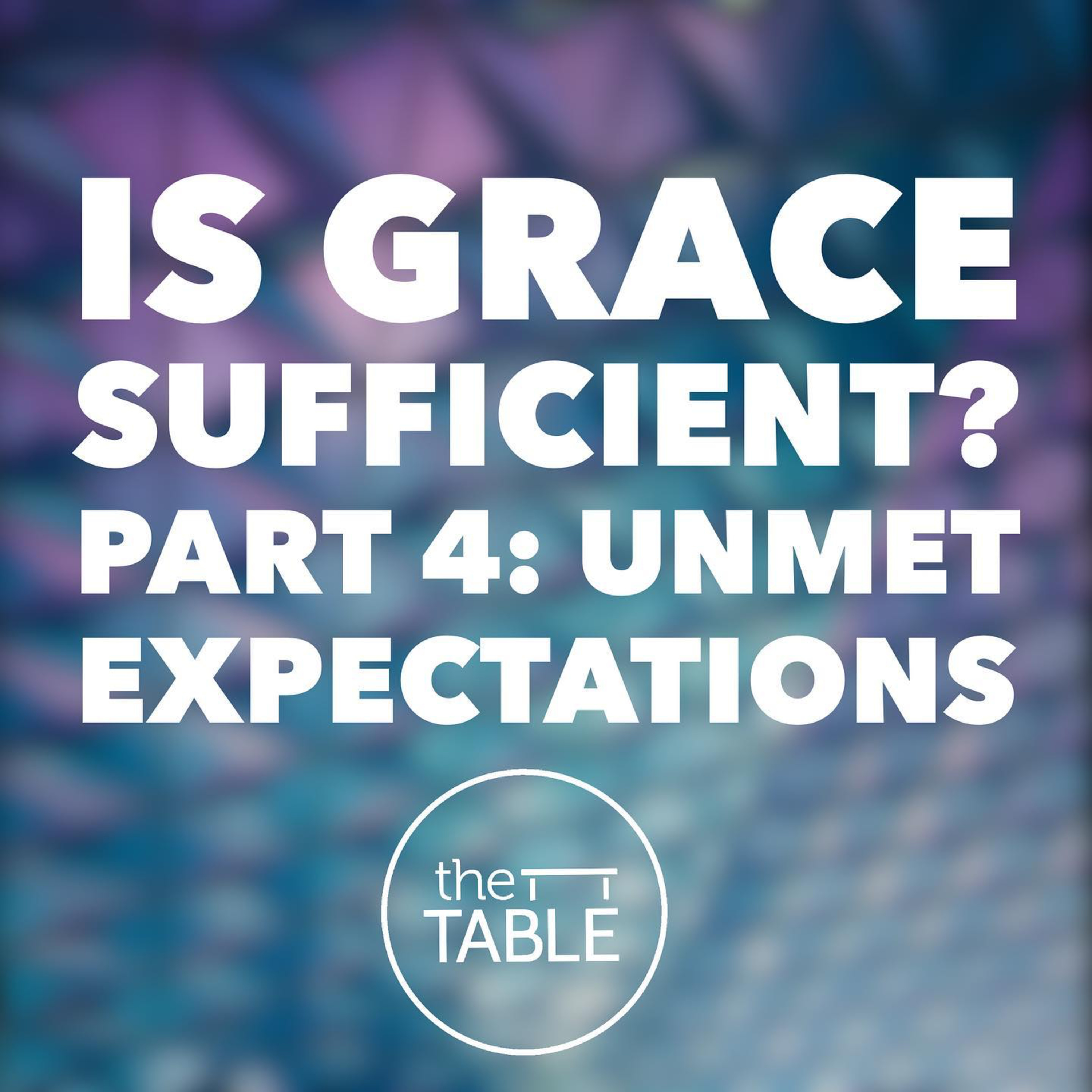 Is Grace Sufficient? Part 4: Unmet Expectations episode artwork