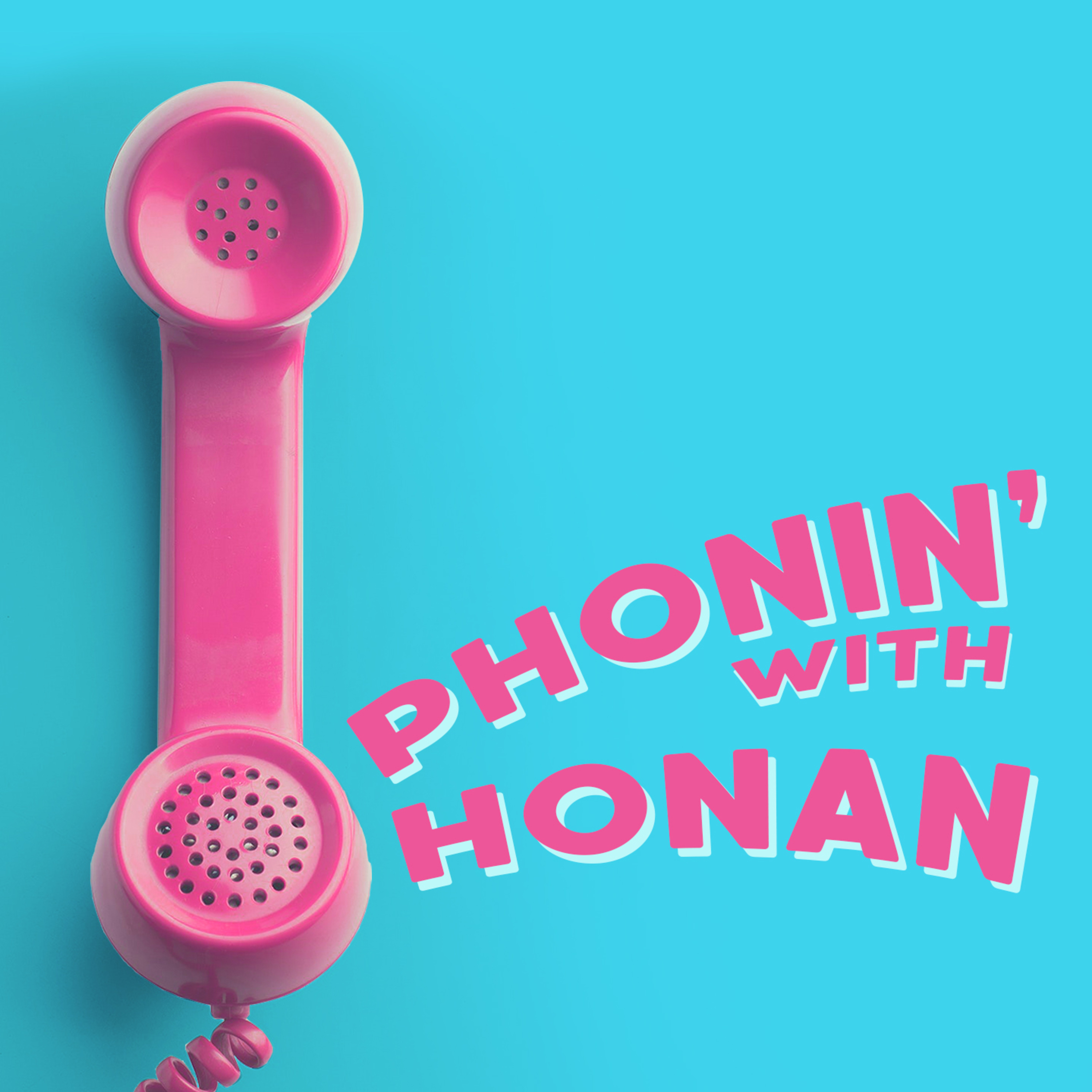 Phonin\' with Honan