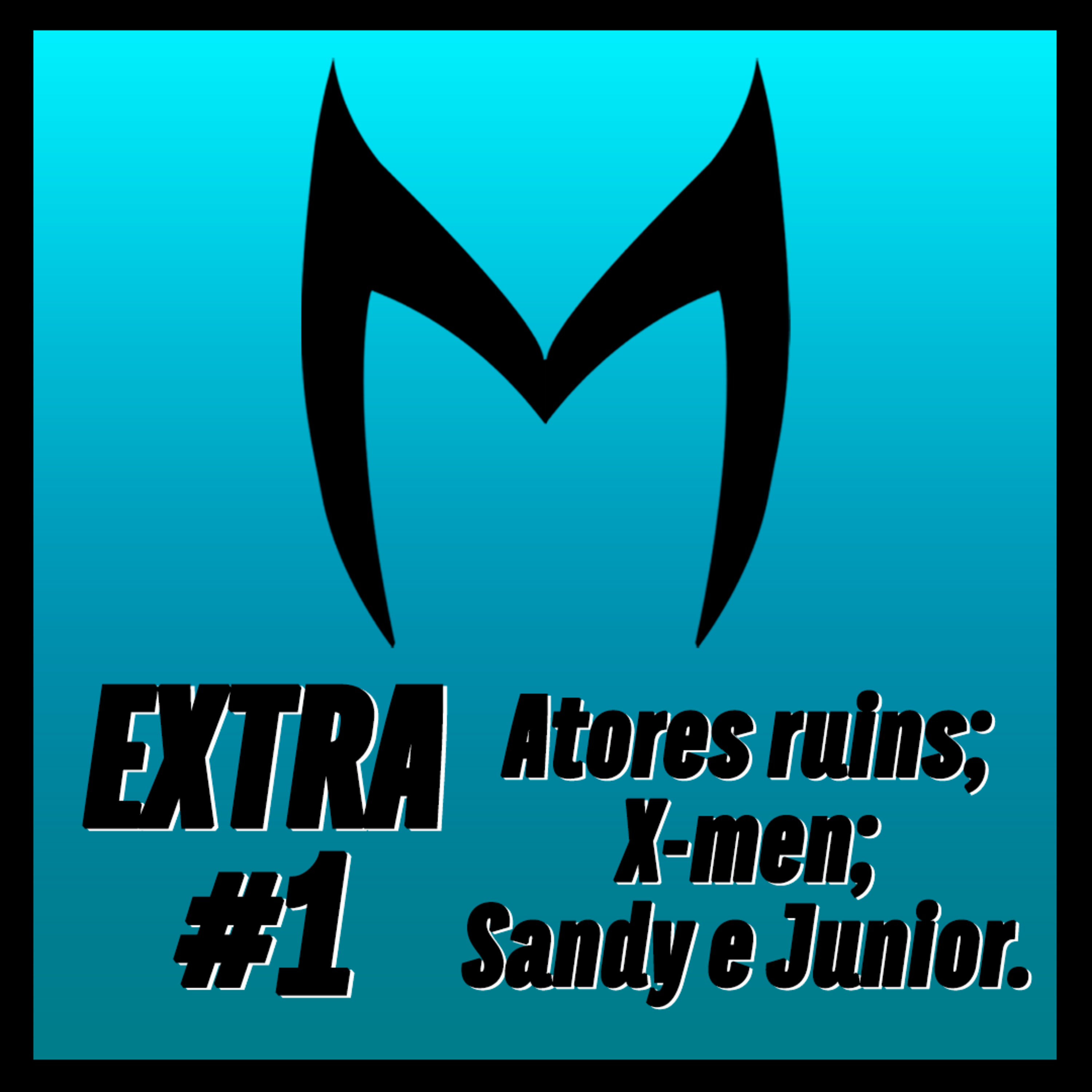 Herói Procrastinador Extra #1: Atores ruins, X-men e Sandy e Junior.