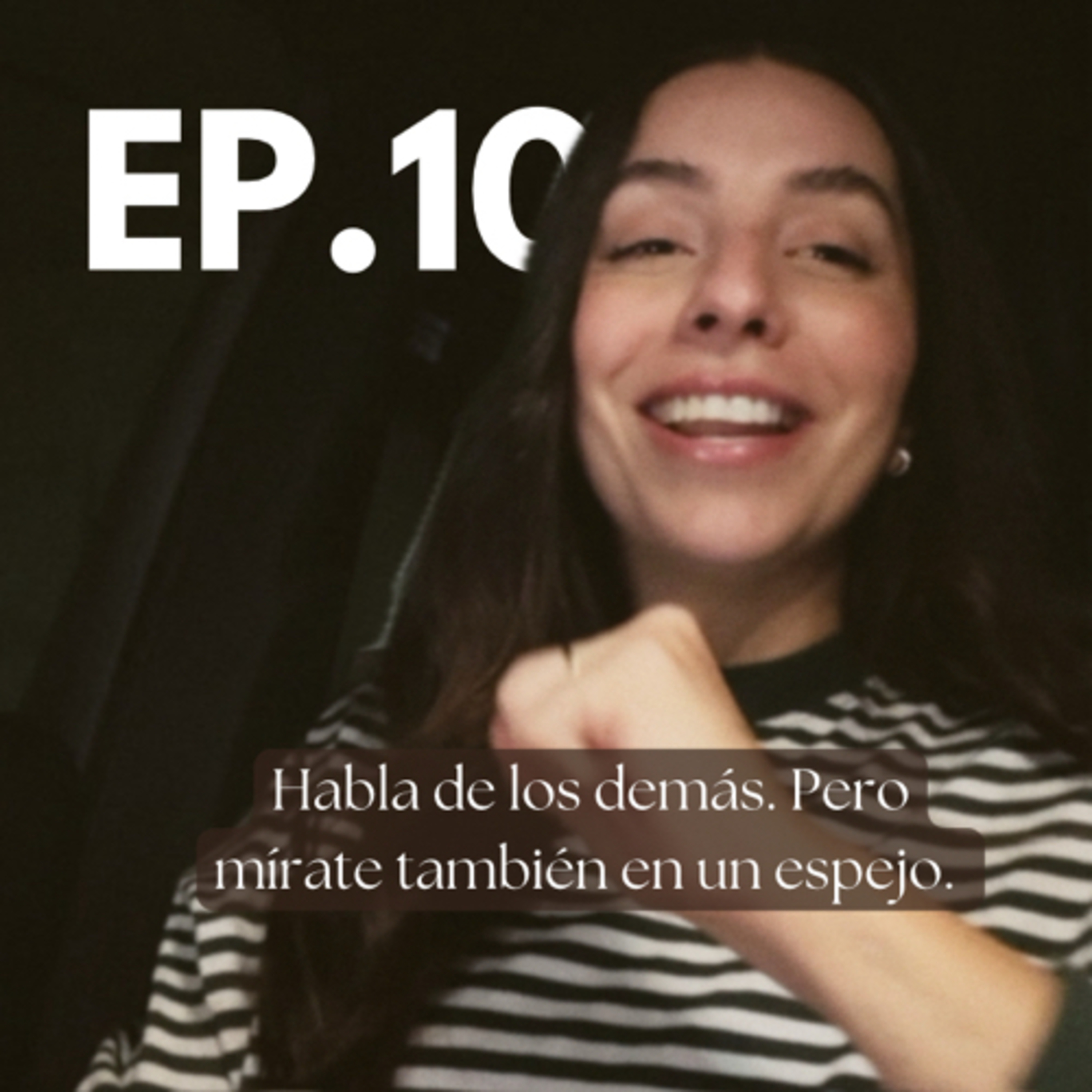 Ep10. Habla de los demás. Pero mírate también en un espejo. episode artwork
