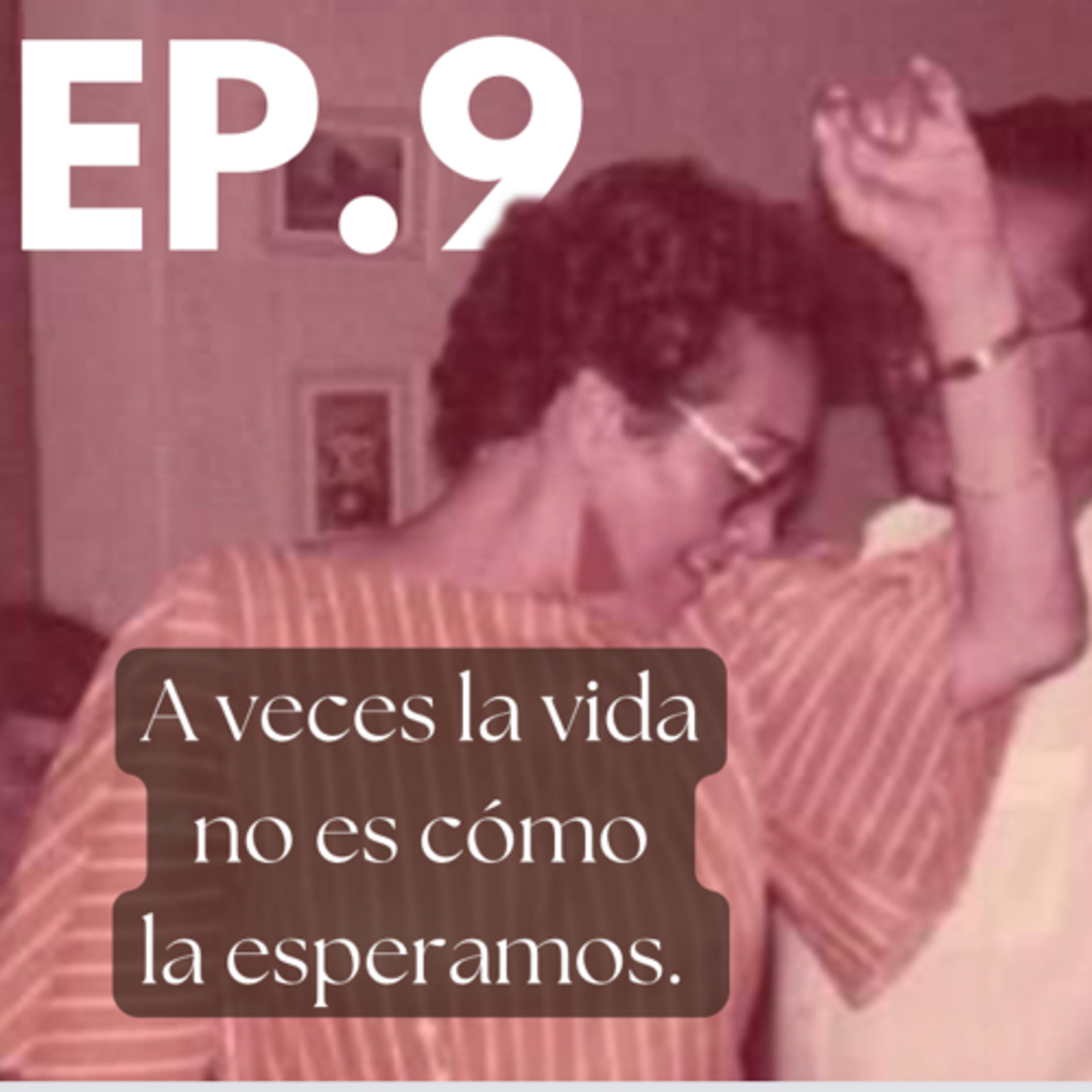 Ep9. A veces la vida no es como esperamos.  episode artwork