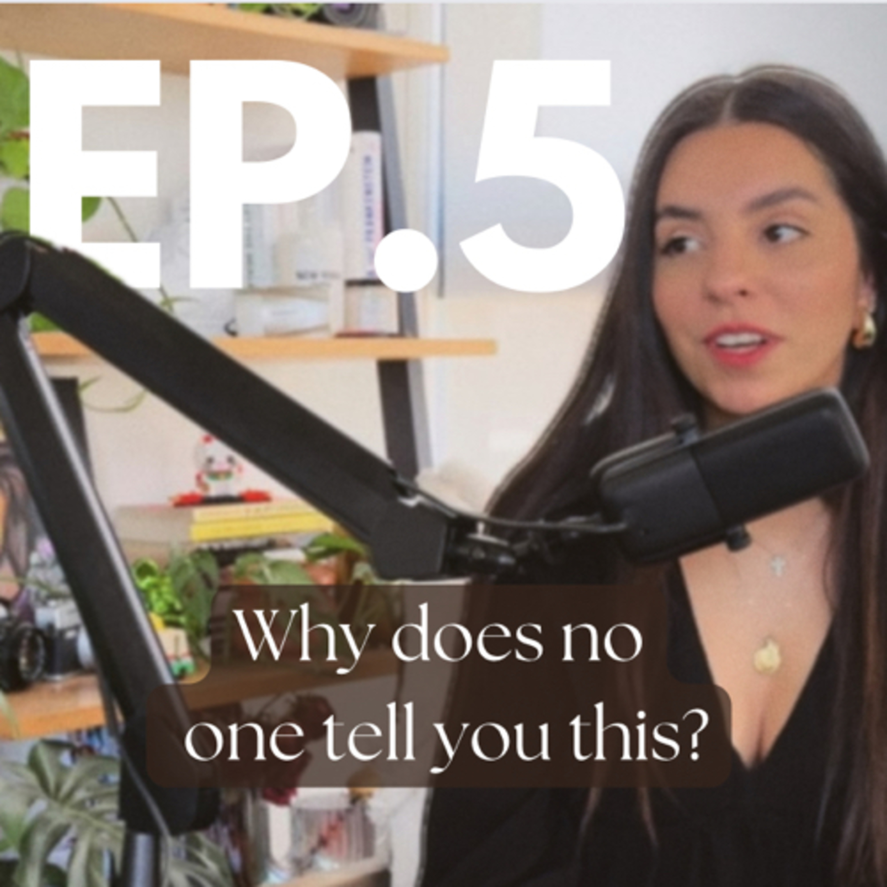 Ep.5 Why does no one tell you this?  episode artwork