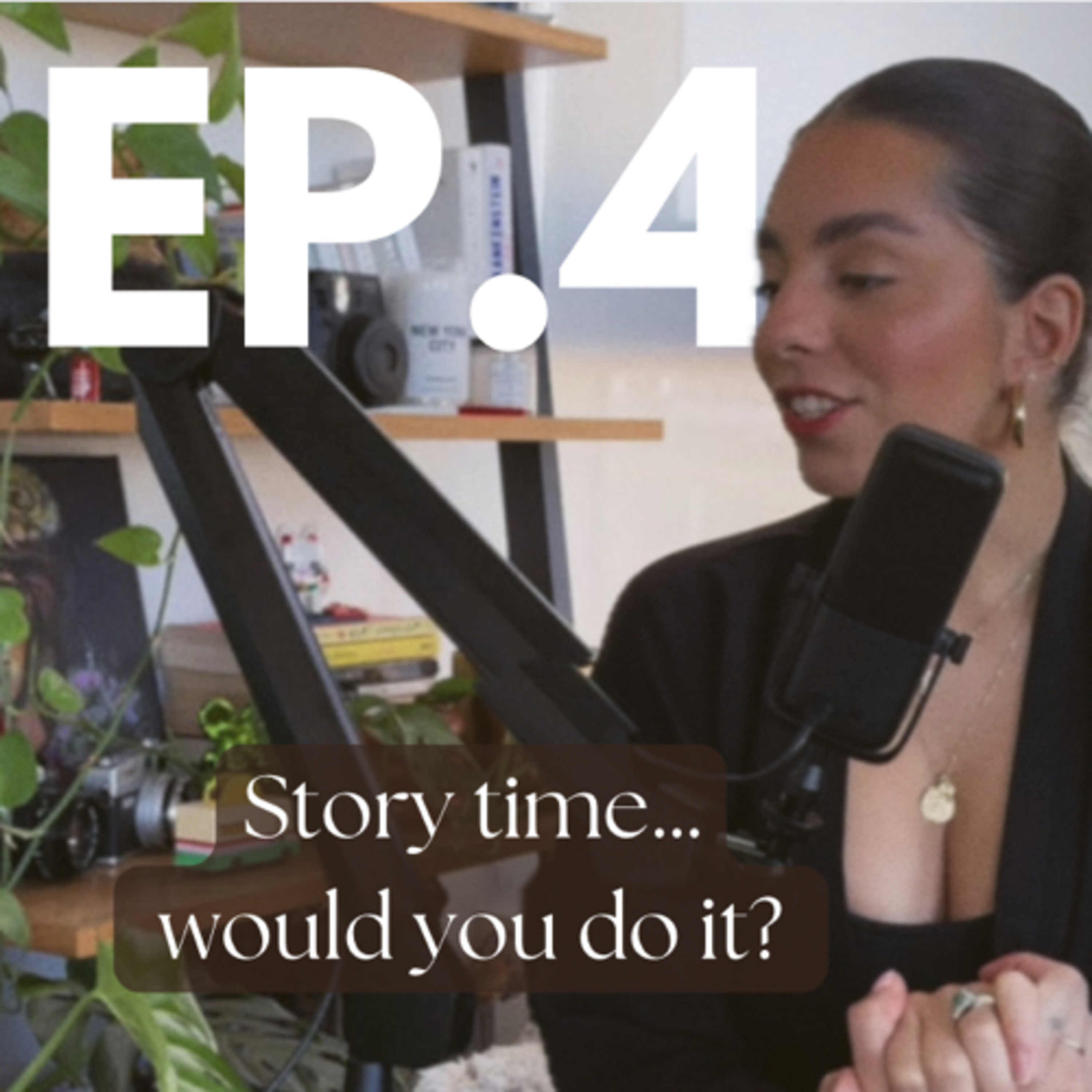 Ep. 4 Story time... Would you do it? episode artwork