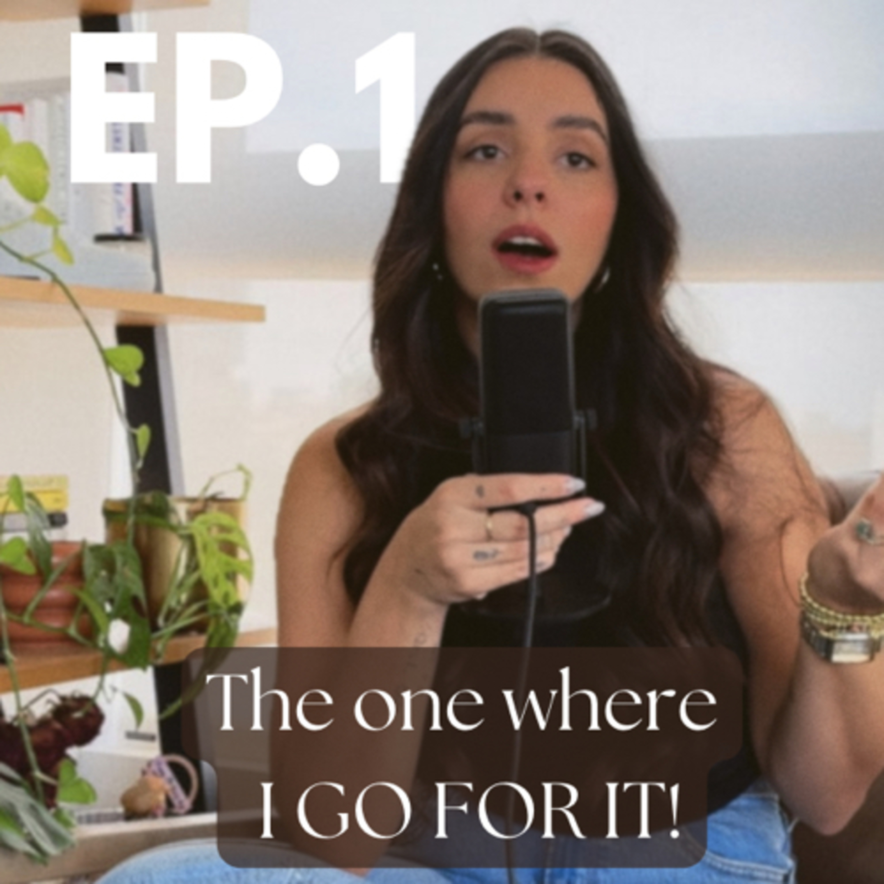 Ep1. The one where I GO FOR IT!!  episode artwork
