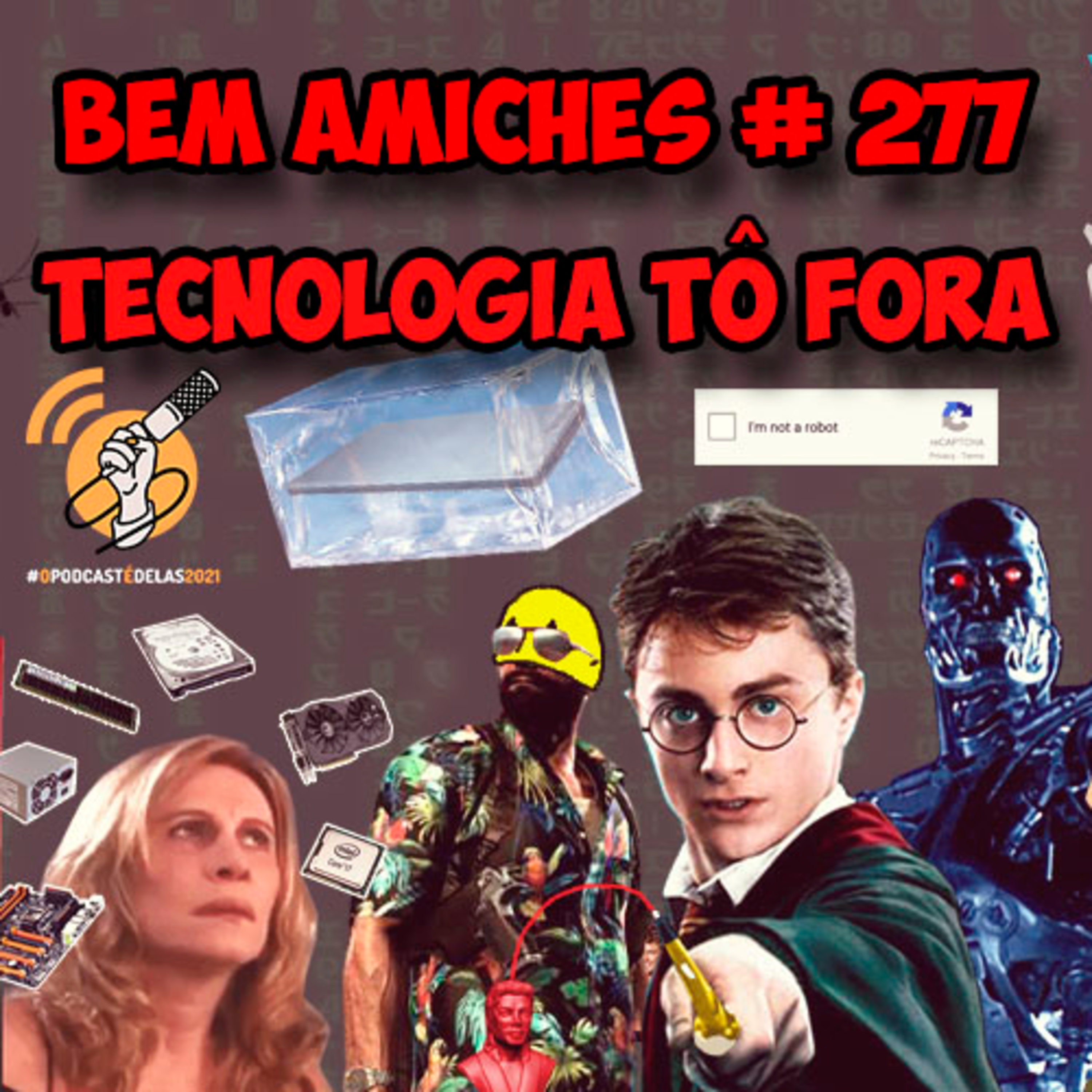 Bem Amiches 277 - não entendo tecnologias! #OPodcastÉDelas2021