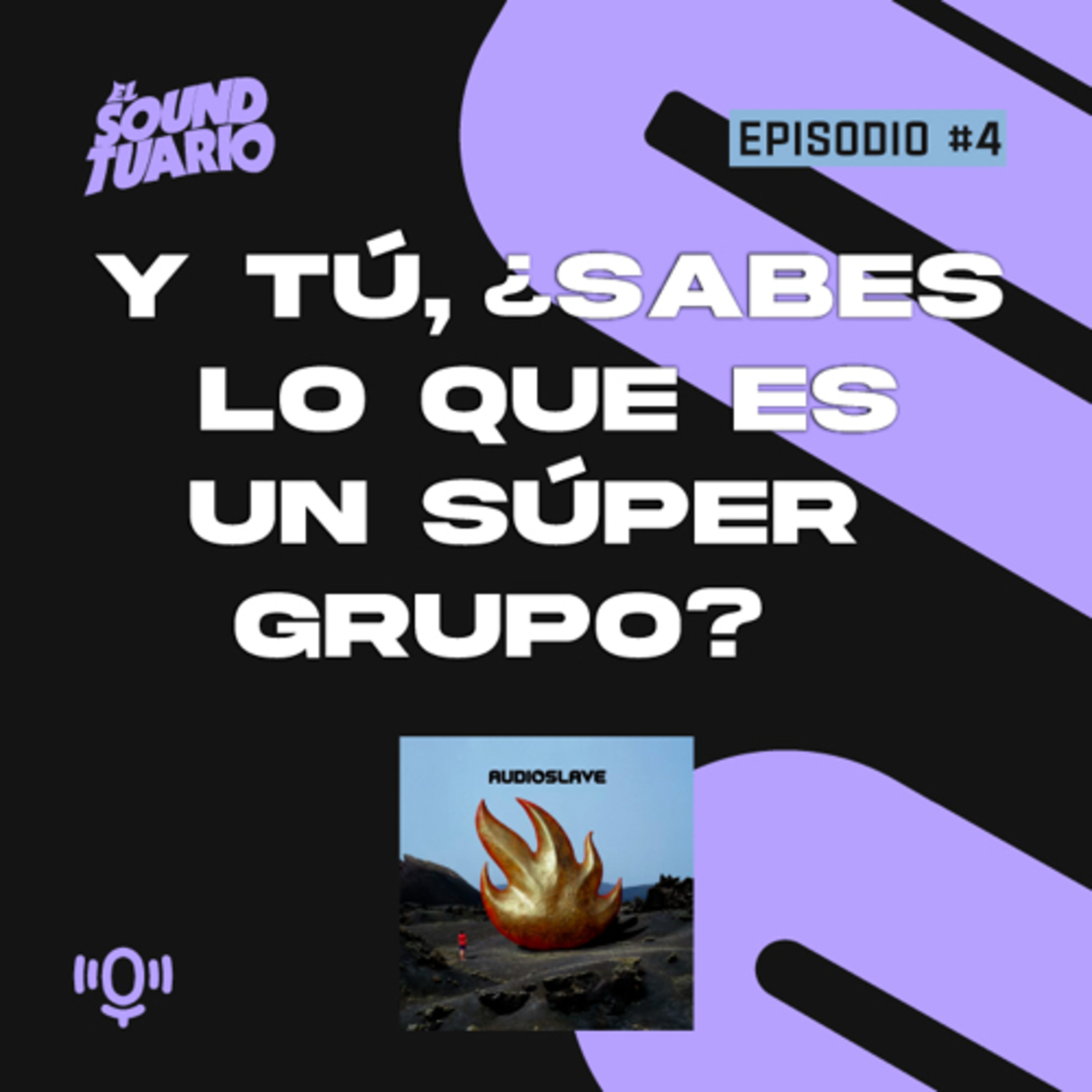 Y tú, ¿sabes qué es un SÚPER GRUPO? - El Soundtuario #4 Audioslave episode artwork
