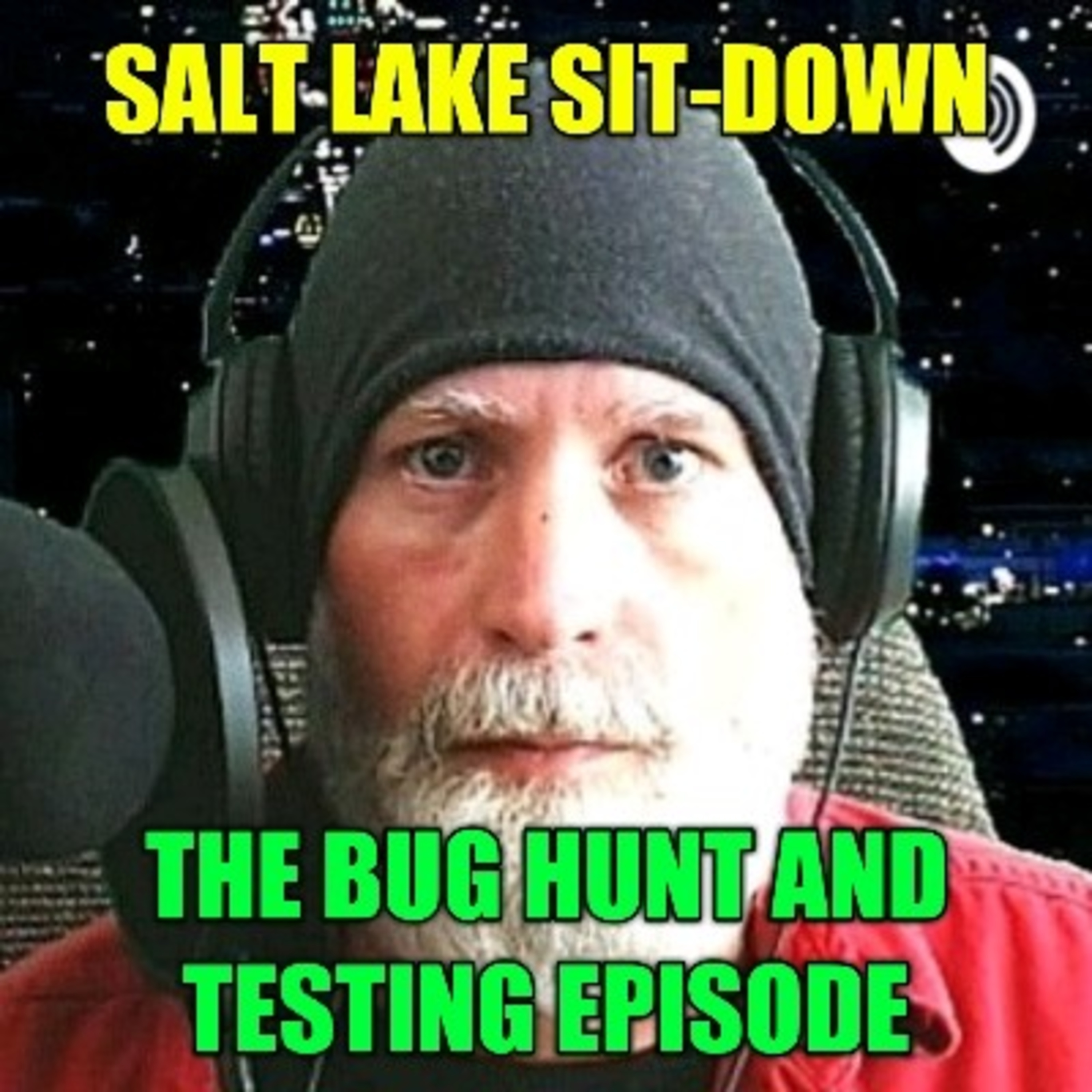 Salt Lake Sit-Down - The Bug Hunt And Testing Episode