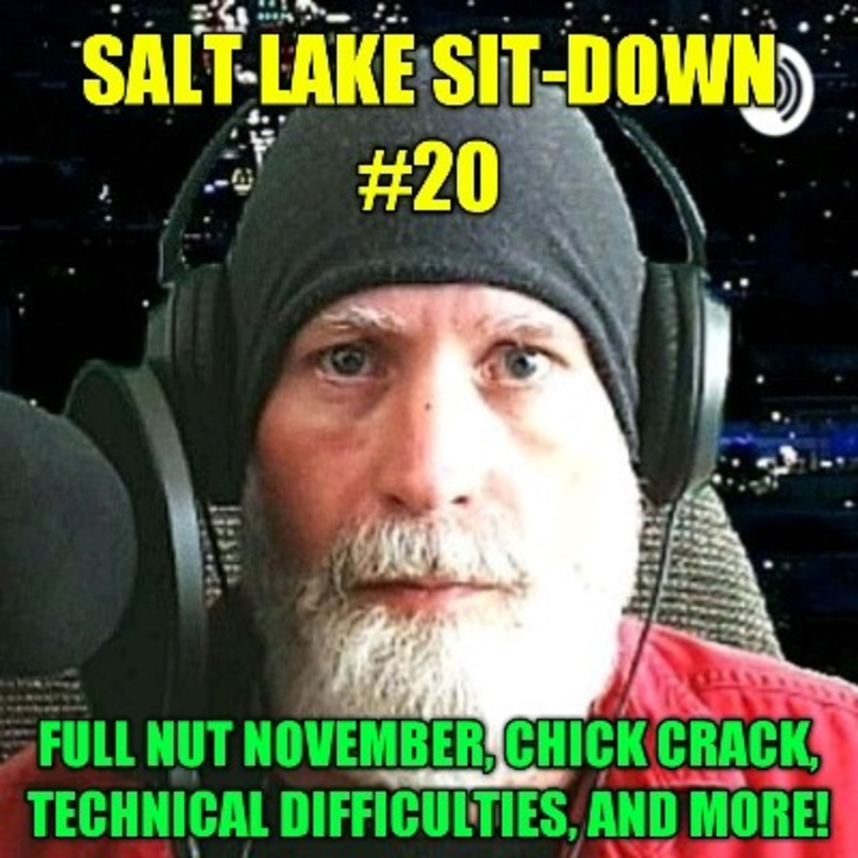 The Salt Lake Sit-Down #20 - Full Nut November, Technical Difficulties, Jobs, And More!
