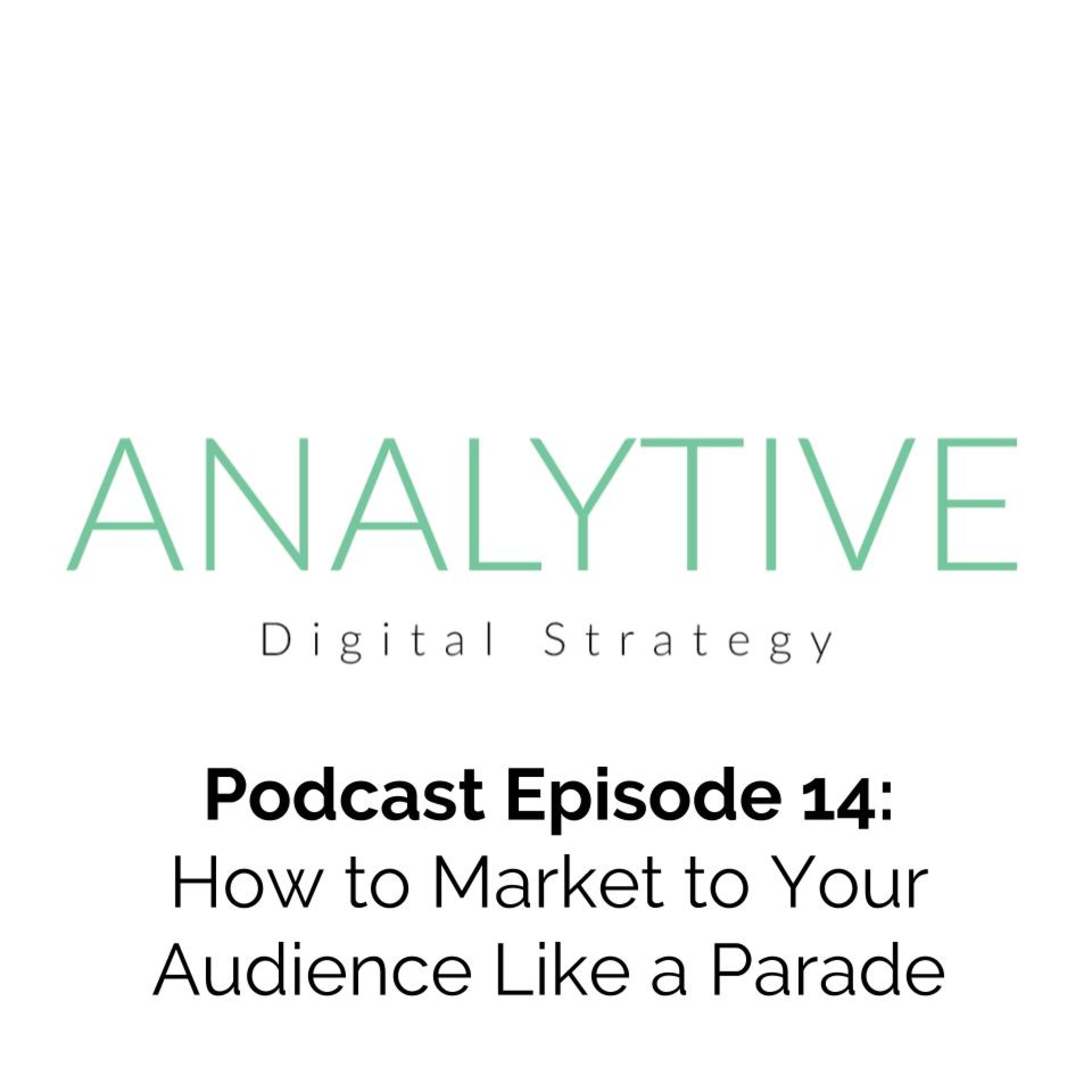 How to Market to Your Audience Like a Parade 🥁🥁 - Episode 14