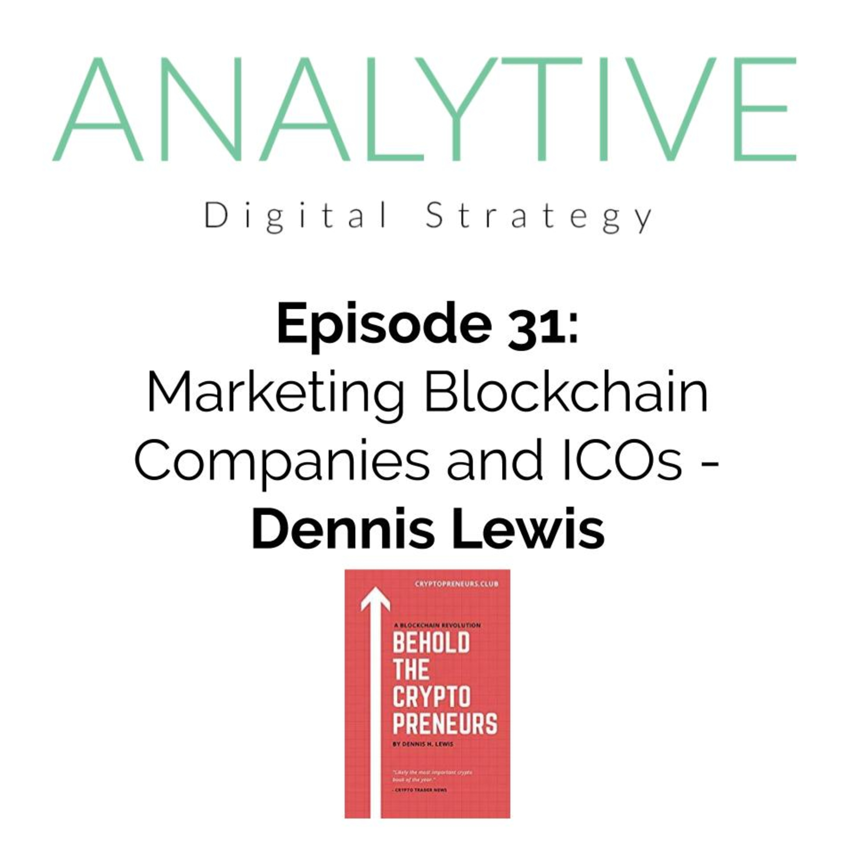 Marketing Blockchain Companies and ICOs with Dennis Lewis - The Analytive Podcast